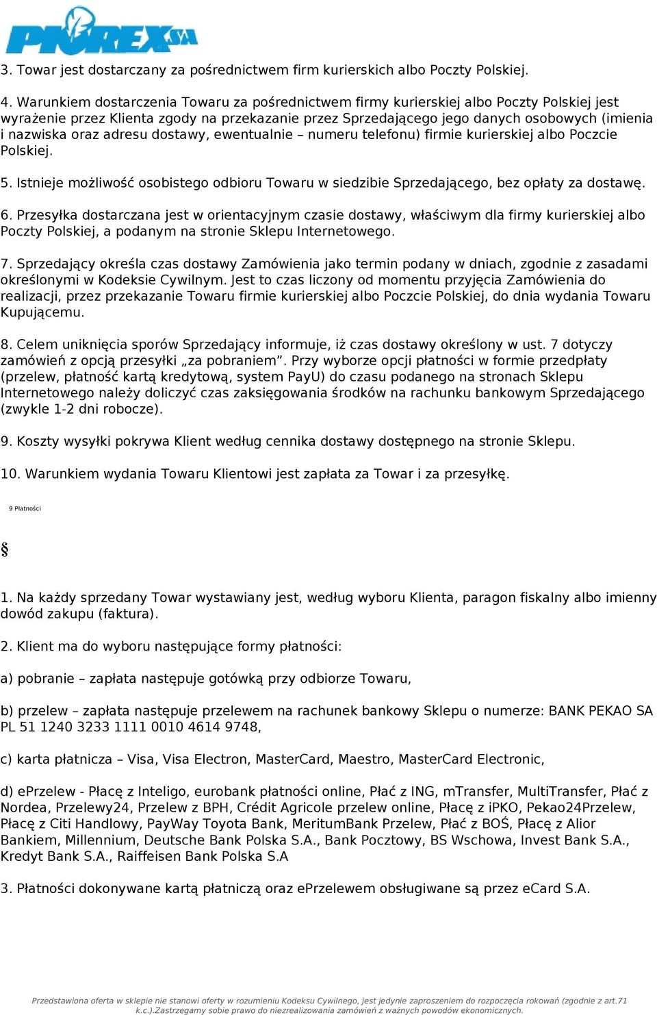 oraz adresu dostawy, ewentualnie numeru telefonu) firmie kurierskiej albo Poczcie Polskiej. 5. Istnieje możliwość osobistego odbioru Towaru w siedzibie Sprzedającego, bez opłaty za dostawę. 6.