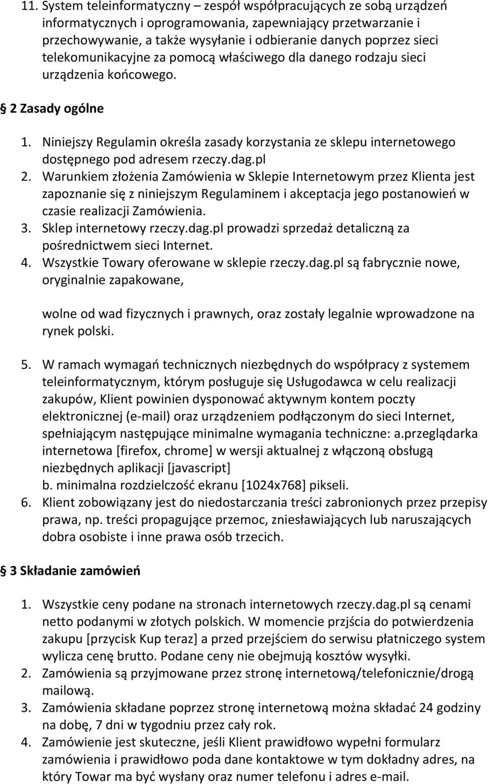 Niniejszy Regulamin określa zasady korzystania ze sklepu internetowego dostępnego pod adresem rzeczy.dag.pl 2.