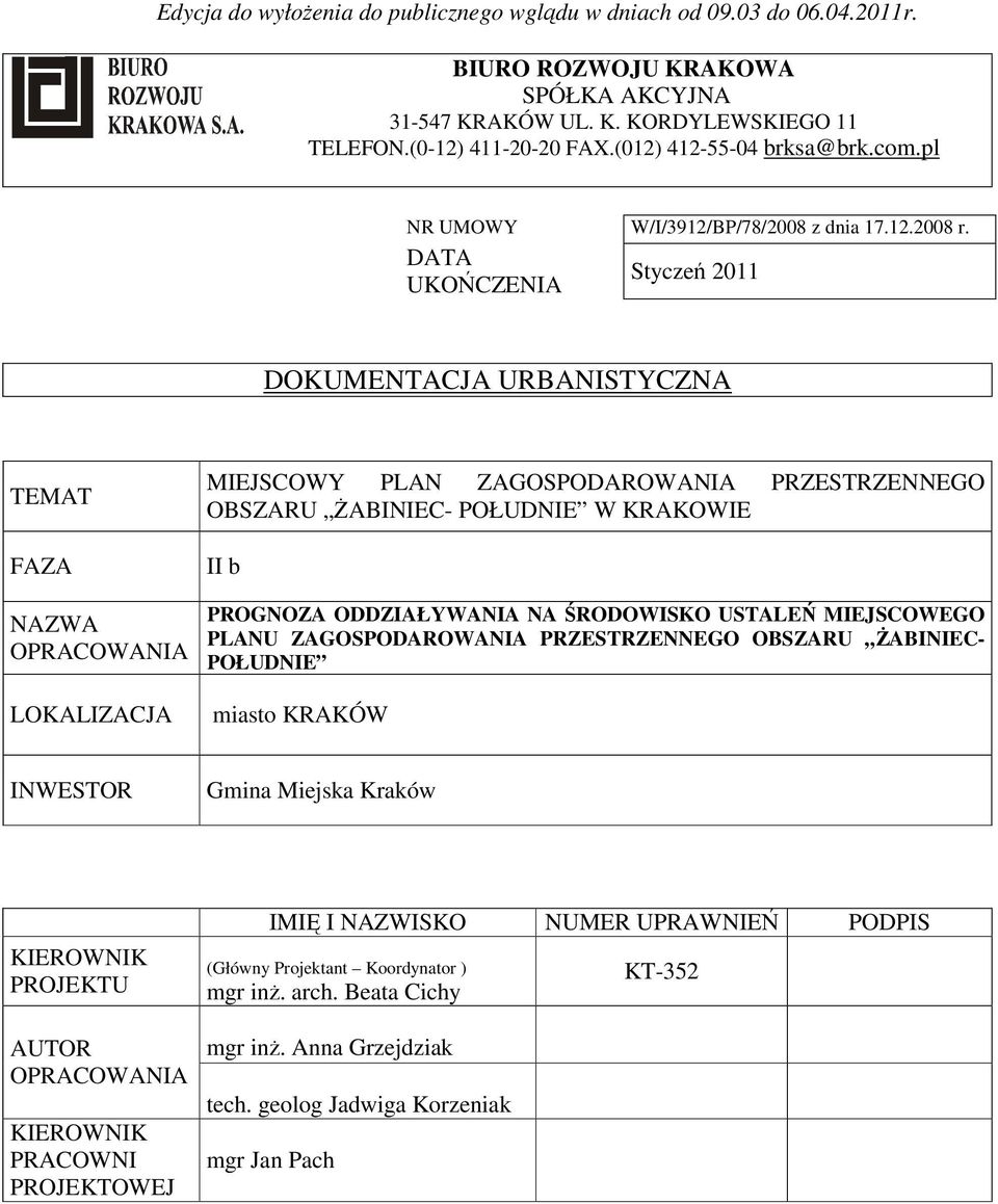 DATA UKOŃCZENIA Styczeń 2011 DOKUMENTACJA URBANISTYCZNA TEMAT FAZA NAZWA OPRACOWANIA LOKALIZACJA MIEJSCOWY PLAN ZAGOSPODAROWANIA PRZESTRZENNEGO OBSZARU ŻABINIEC- POŁUDNIE W KRAKOWIE II b USTALEŃ