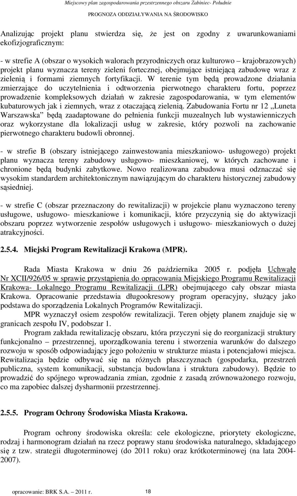 W terenie tym będą rowadzone działania zmierzające do uczytelnienia i odtworzenia ierwotnego charakteru fortu, orzez rowadzenie komleksowych działań w zakresie zagosodarowania, w tym elementów