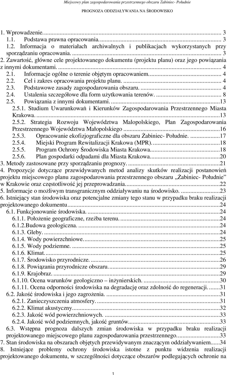 Zawartość, główne cele rojektowanego dokumentu (rojektu lanu) oraz jego owiązania z innymi dokumentami.... 4 2.1. Informacje ogólne o terenie objętym oracowaniem.... 4 2.2. Cel i zakres oracowania rojektu lanu.