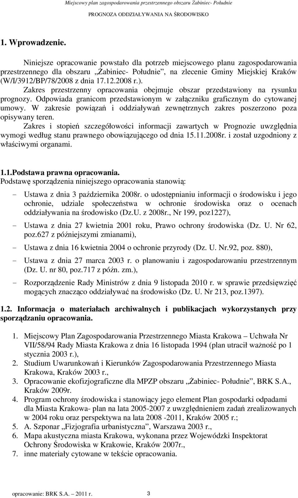 Zakres rzestrzenny oracowania obejmuje obszar rzedstawiony na rysunku rognozy. Odowiada granicom rzedstawionym w załączniku graficznym do cytowanej umowy.