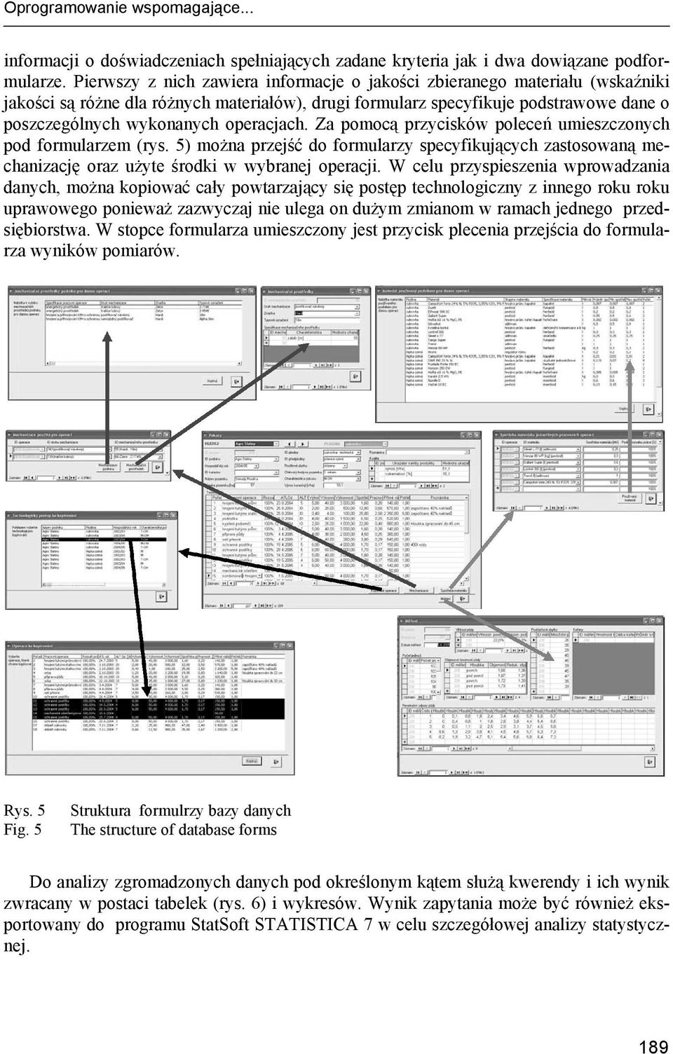 operacjach. Za pomocą przycisków poleceń umieszczonych pod formularzem (rys. 5) można przejść do formularzy specyfikujących zastosowaną mechanizację oraz użyte środki w wybranej operacji.