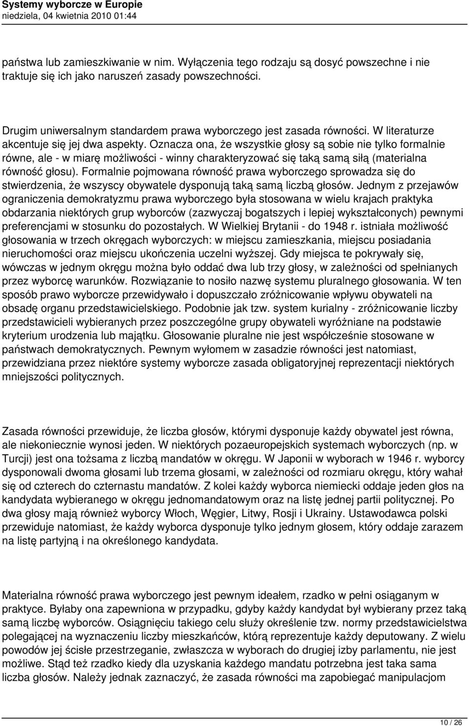 Oznacza ona, że wszystkie głosy są sobie nie tylko formalnie równe, ale - w miarę możliwości - winny charakteryzować się taką samą siłą (materialna równość głosu).