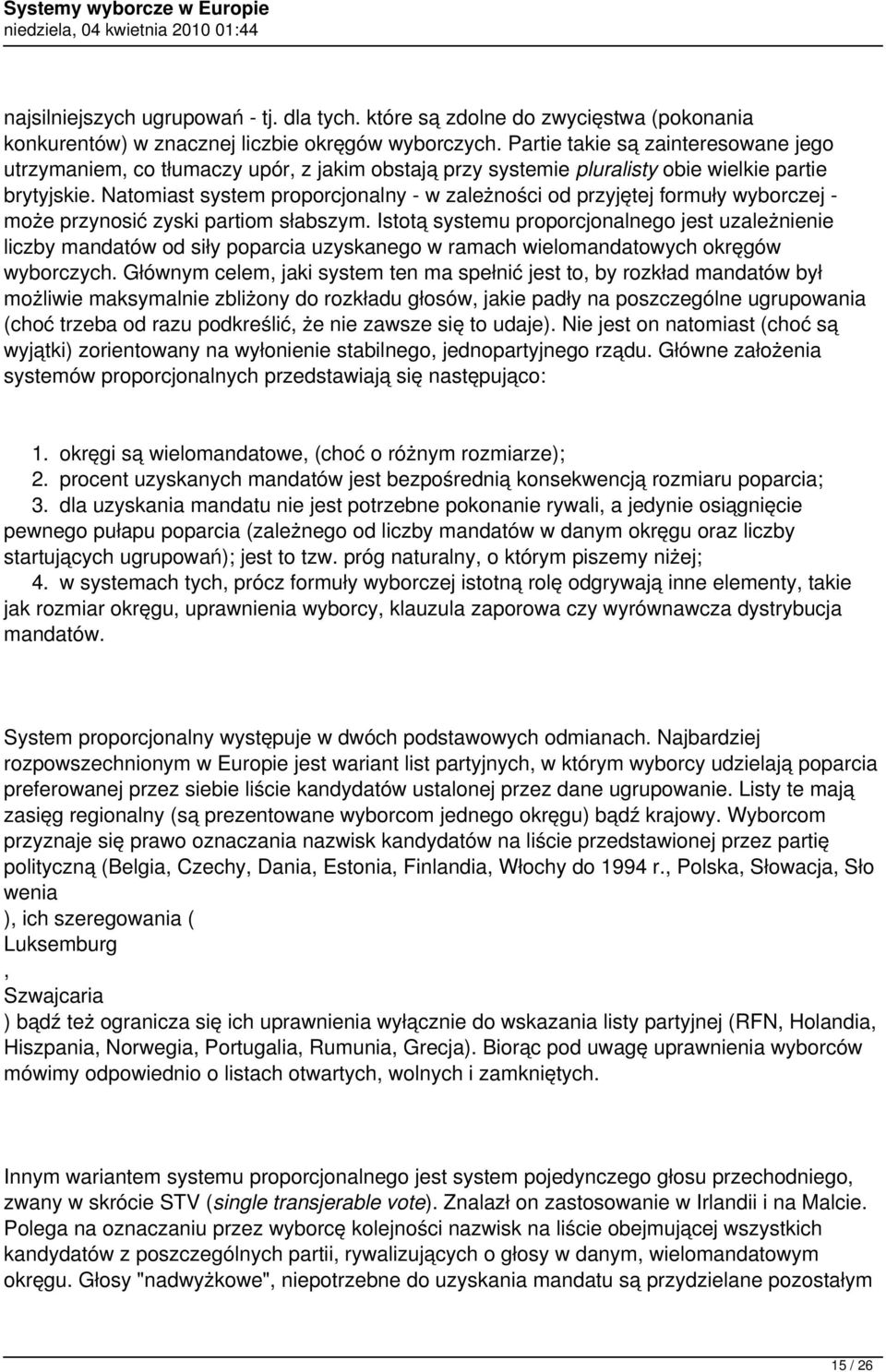 Natomiast system proporcjonalny - w zależności od przyjętej formuły wyborczej - może przynosić zyski partiom słabszym.