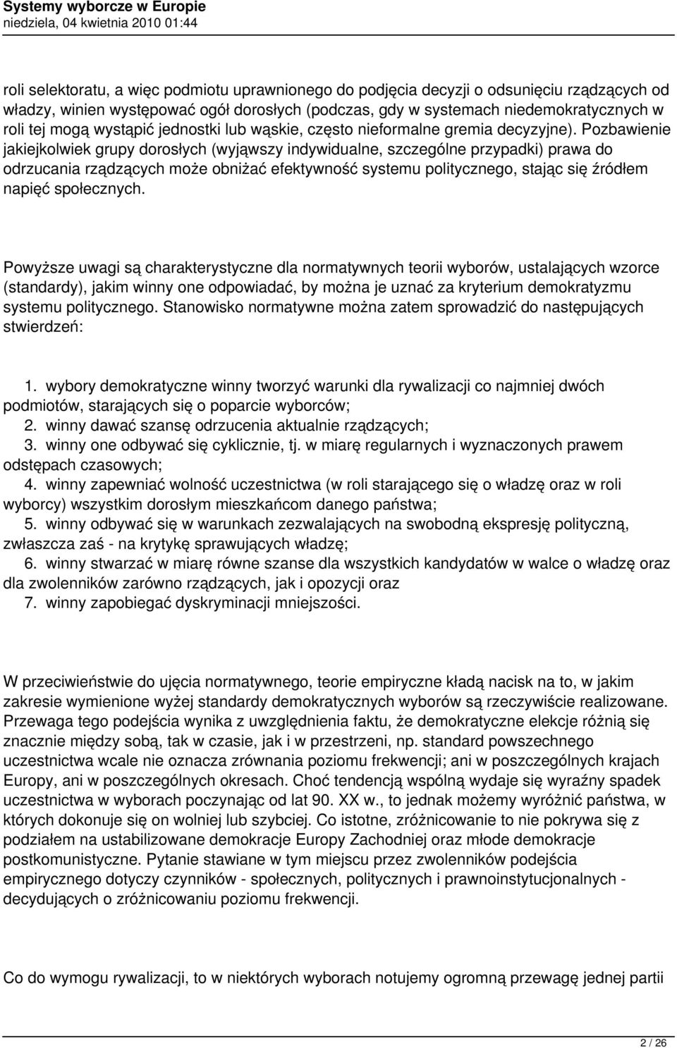 Pozbawienie jakiejkolwiek grupy dorosłych (wyjąwszy indywidualne, szczególne przypadki) prawa do odrzucania rządzących może obniżać efektywność systemu politycznego, stając się źródłem napięć