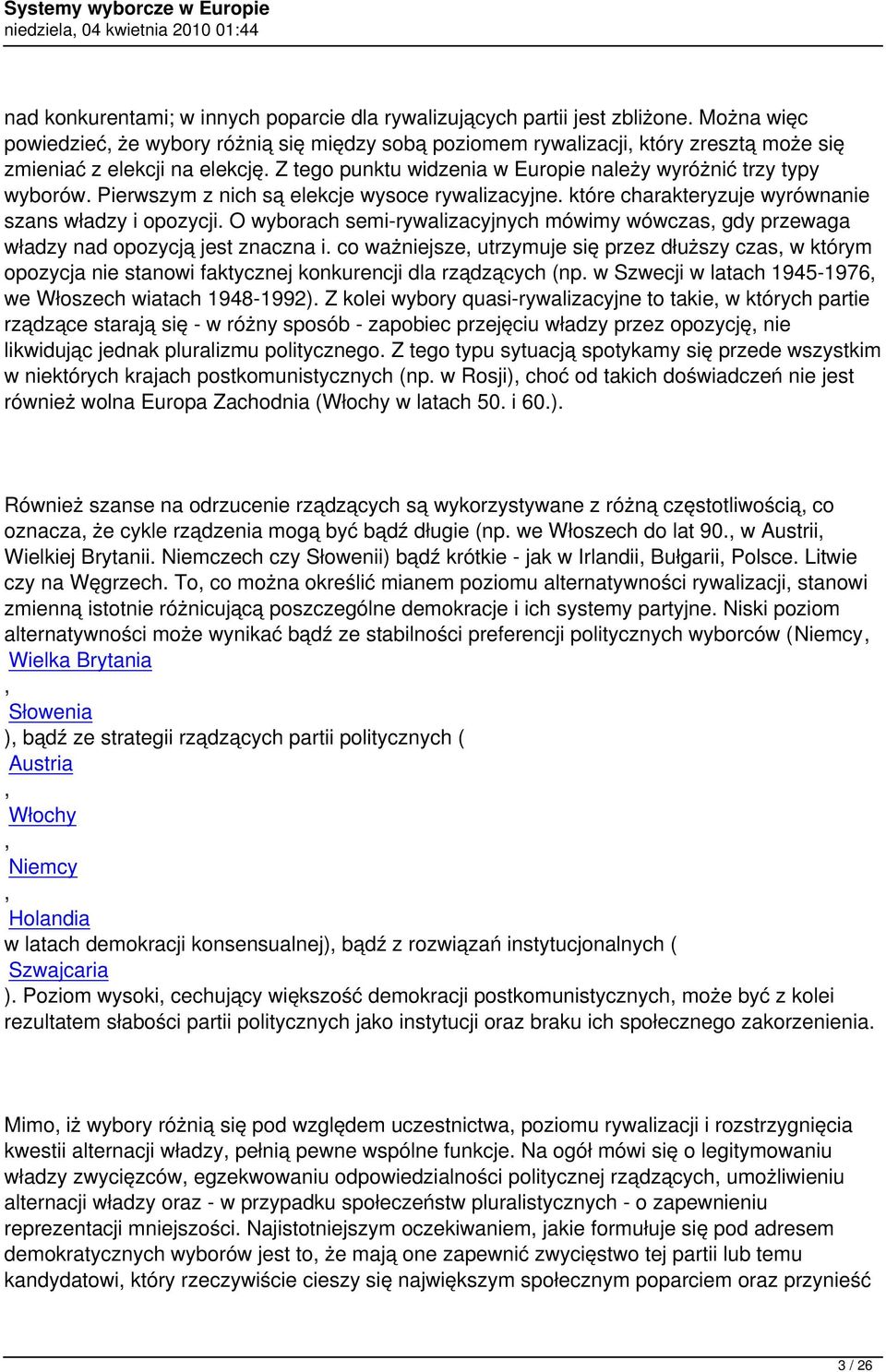 Pierwszym z nich są elekcje wysoce rywalizacyjne. które charakteryzuje wyrównanie szans władzy i opozycji.