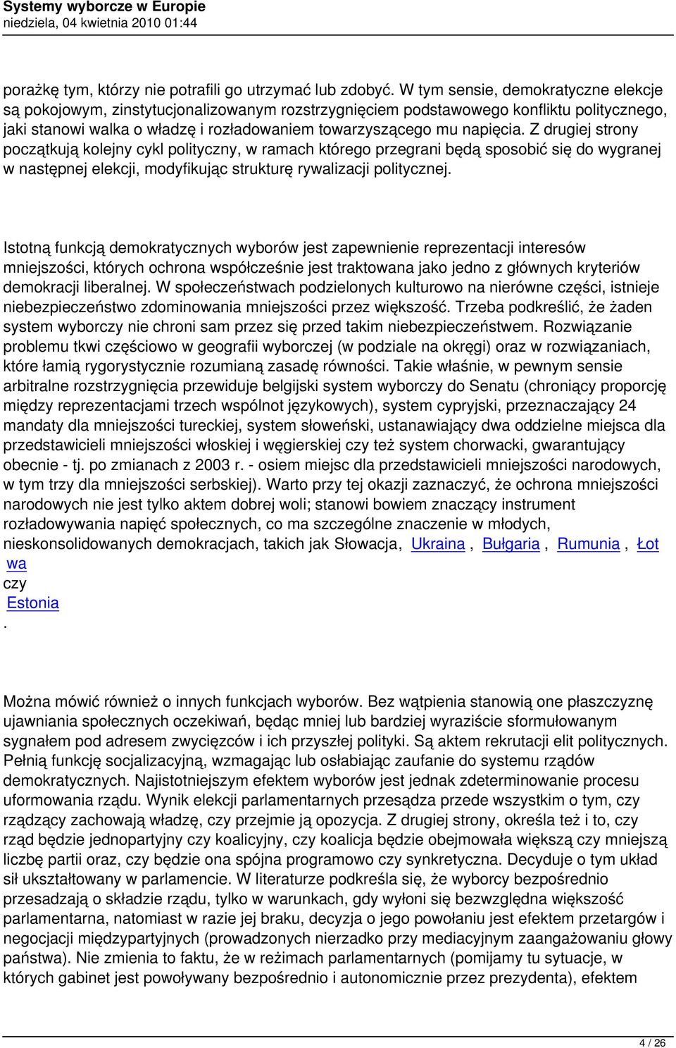 Z drugiej strony początkują kolejny cykl polityczny, w ramach którego przegrani będą sposobić się do wygranej w następnej elekcji, modyfikując strukturę rywalizacji politycznej.