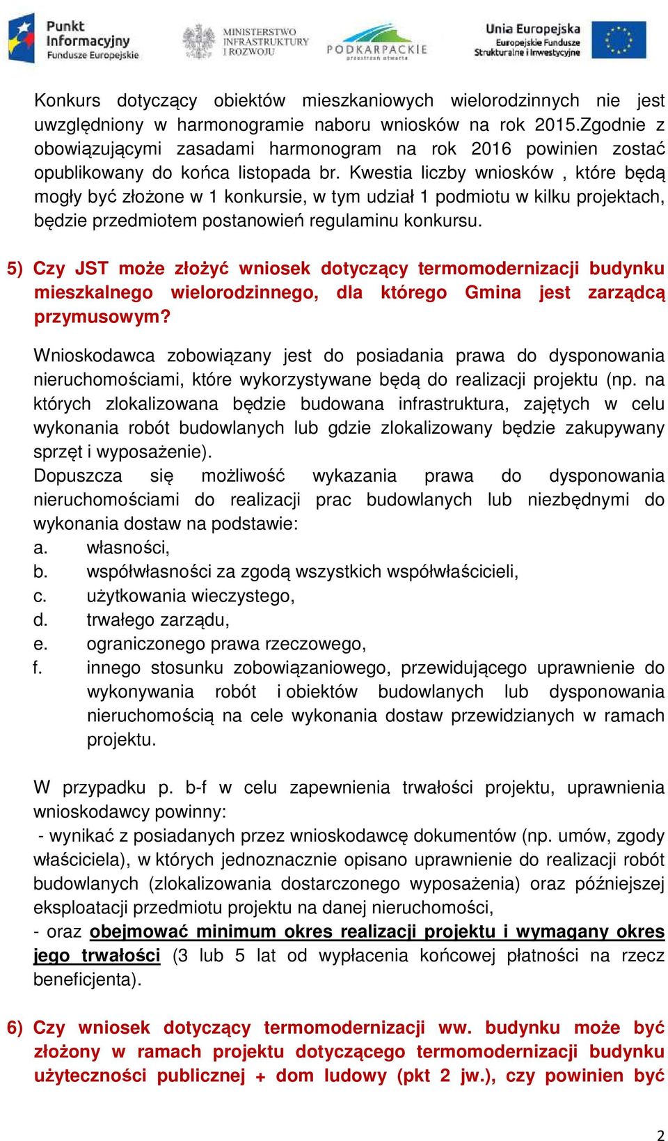 Kwestia liczby wniosków, które będą mogły być złożone w 1 konkursie, w tym udział 1 podmiotu w kilku projektach, będzie przedmiotem postanowień regulaminu konkursu.