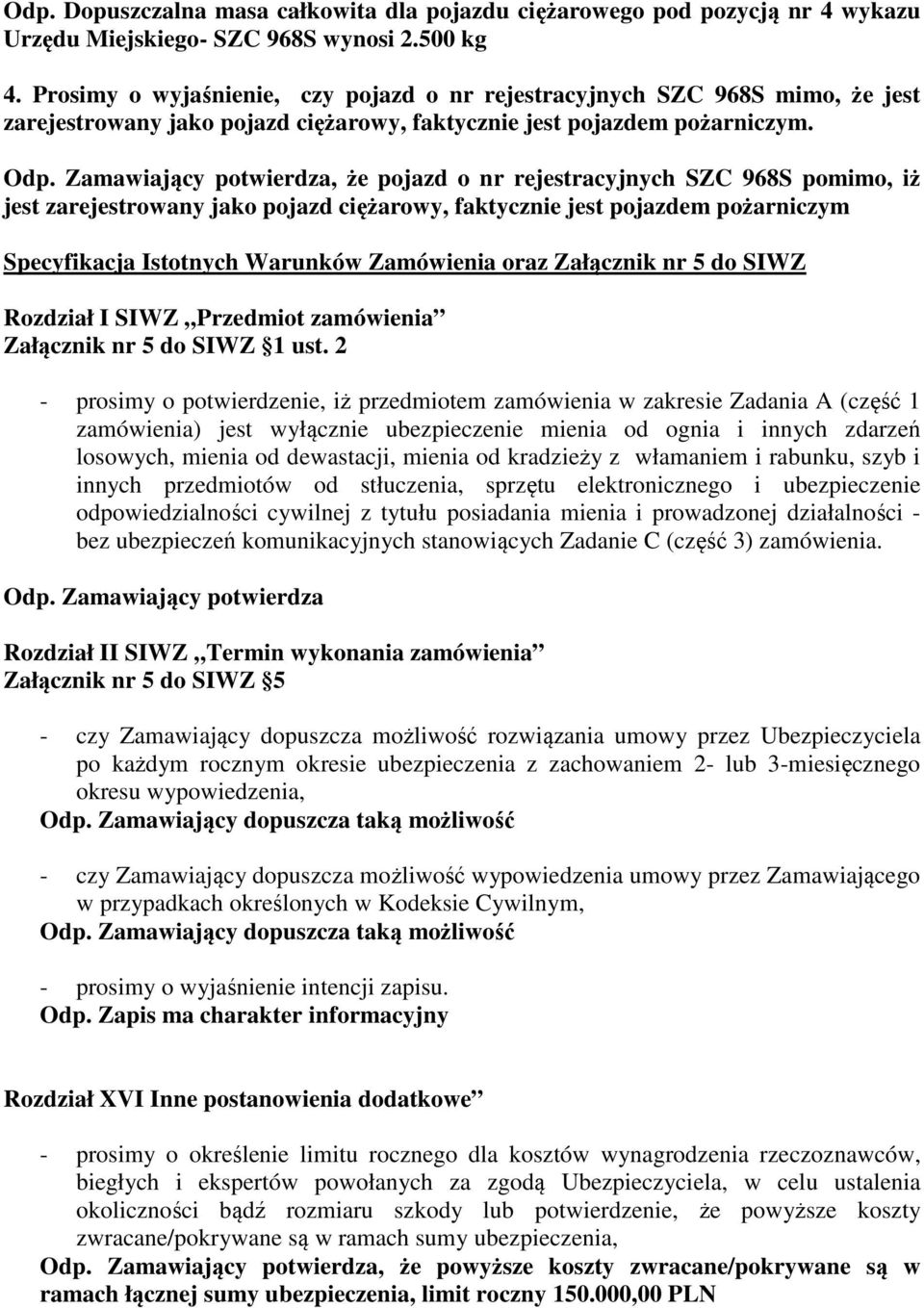 Zamawiający potwierdza, że pojazd o nr rejestracyjnych SZC 968S pomimo, iż jest zarejestrowany jako pojazd ciężarowy, faktycznie jest pojazdem pożarniczym Specyfikacja Istotnych Warunków Zamówienia