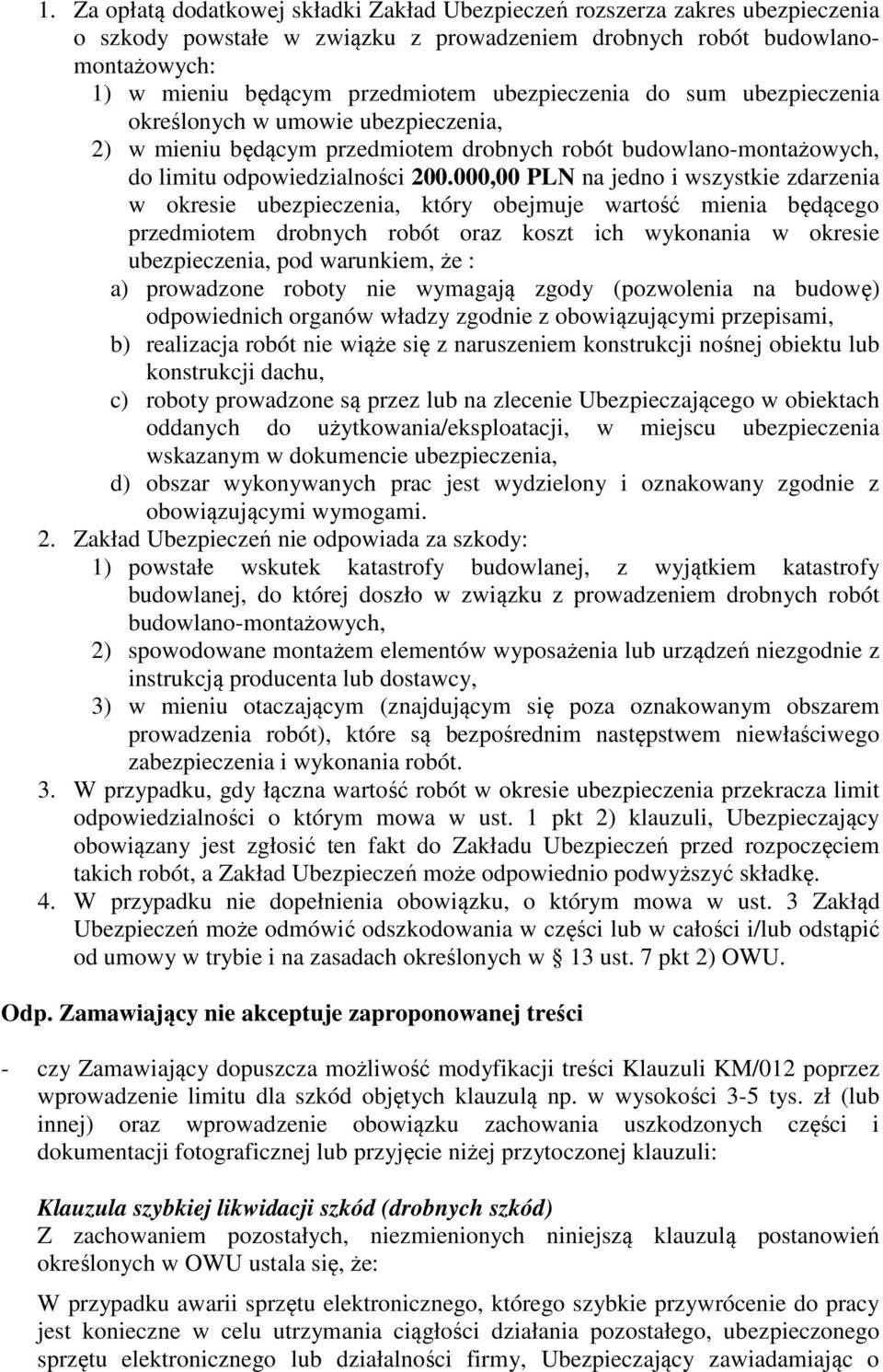 000,00 PLN na jedno i wszystkie zdarzenia w okresie ubezpieczenia, który obejmuje wartość mienia będącego przedmiotem drobnych robót oraz koszt ich wykonania w okresie ubezpieczenia, pod warunkiem,