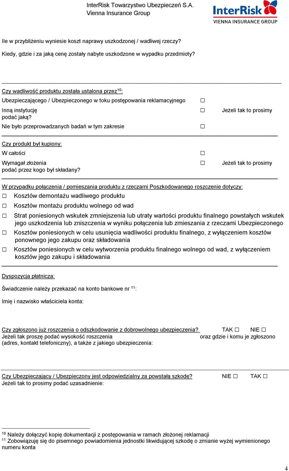 Nie było przeprowadzanych badań w tym zakresie Czy produkt był kupiony: W całości Wymagał złożenia Jeżeli tak to prosimy podać przez kogo był składany?