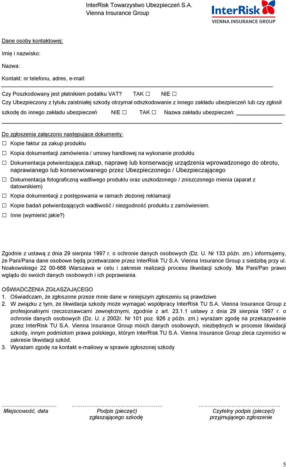 zgłoszenia załączono następujące dokumenty: Kopie faktur za zakup produktu Kopia dokumentacji zamówienia / umowy handlowej na wykonanie produktu Dokumentacja potwierdzająca zakup, naprawę lub