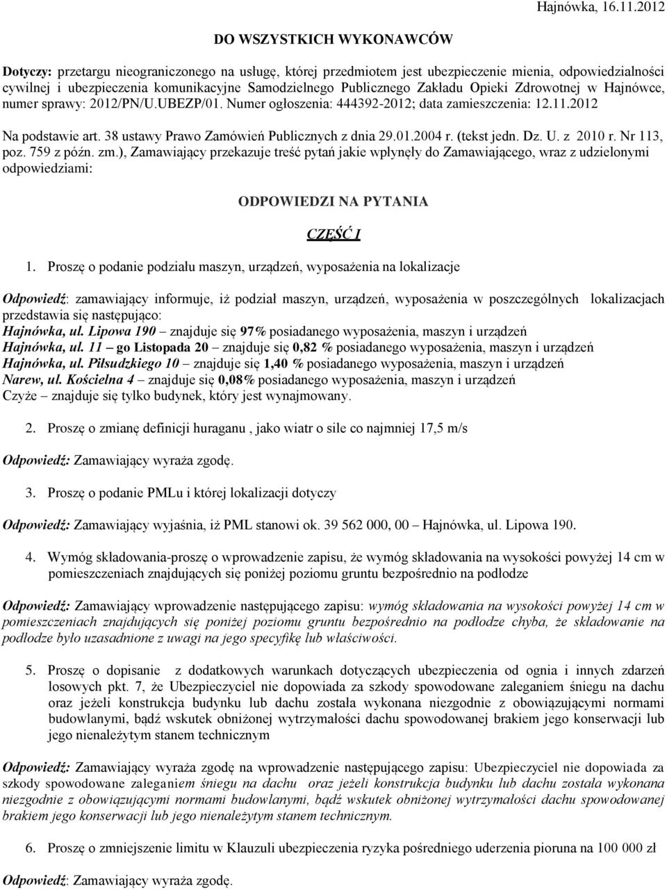 Publicznego Zakładu Opieki Zdrowotnej w Hajnówce, numer sprawy: 2012/PN/U.UBEZP/01. Numer ogłoszenia: 444392-2012; data zamieszczenia: 12.11.2012 Na podstawie art.