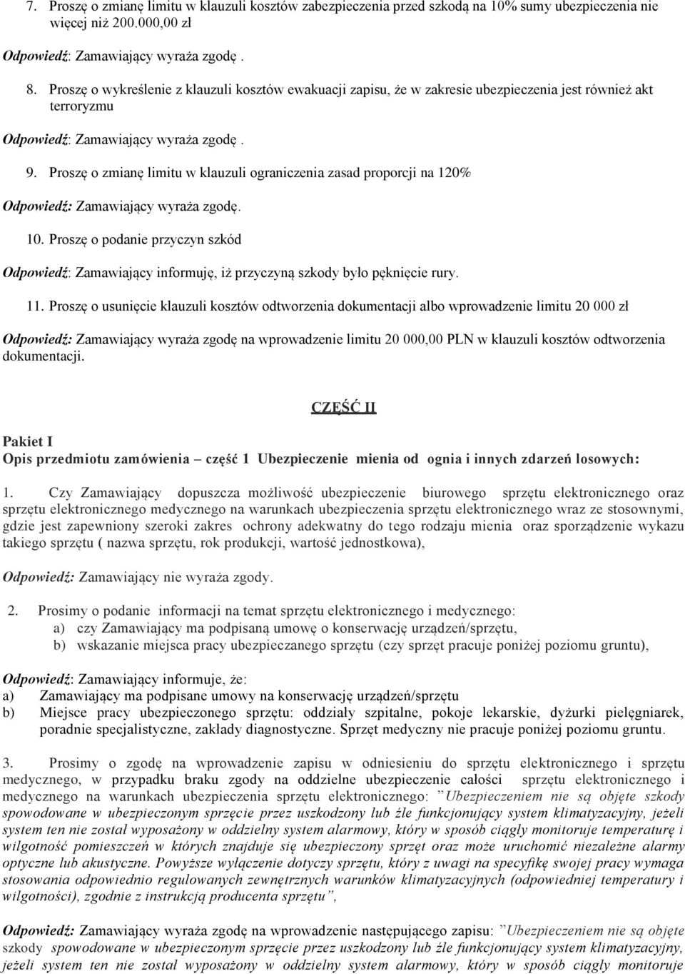 Proszę o zmianę limitu w klauzuli ograniczenia zasad proporcji na 120% Odpowiedź: Zamawiający wyraża zgodę. 10.