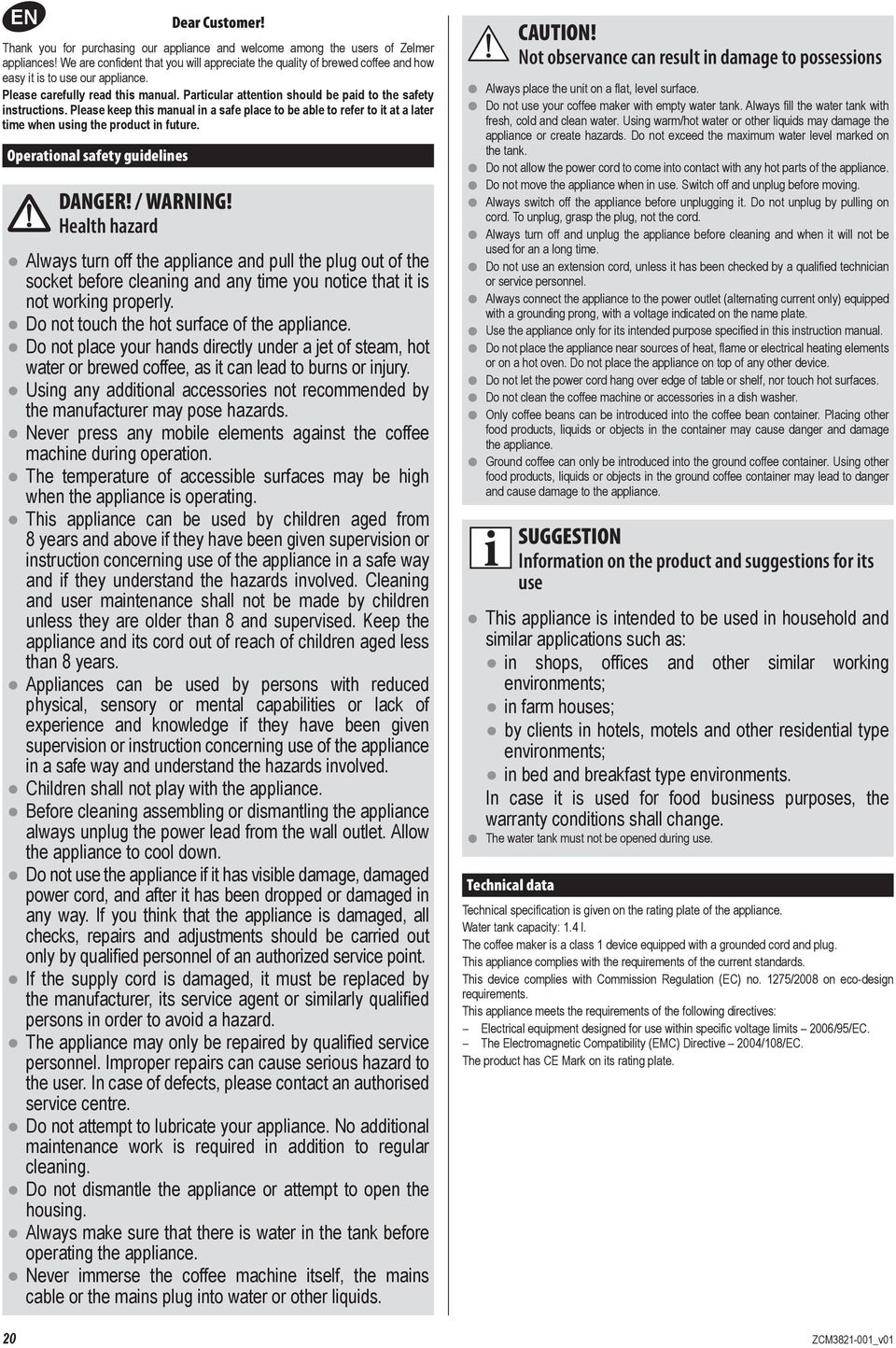 Particular attention should be paid to the safety instructions. Please keep this manual in a safe place to be able to refer to it at a later time when using the product in future.