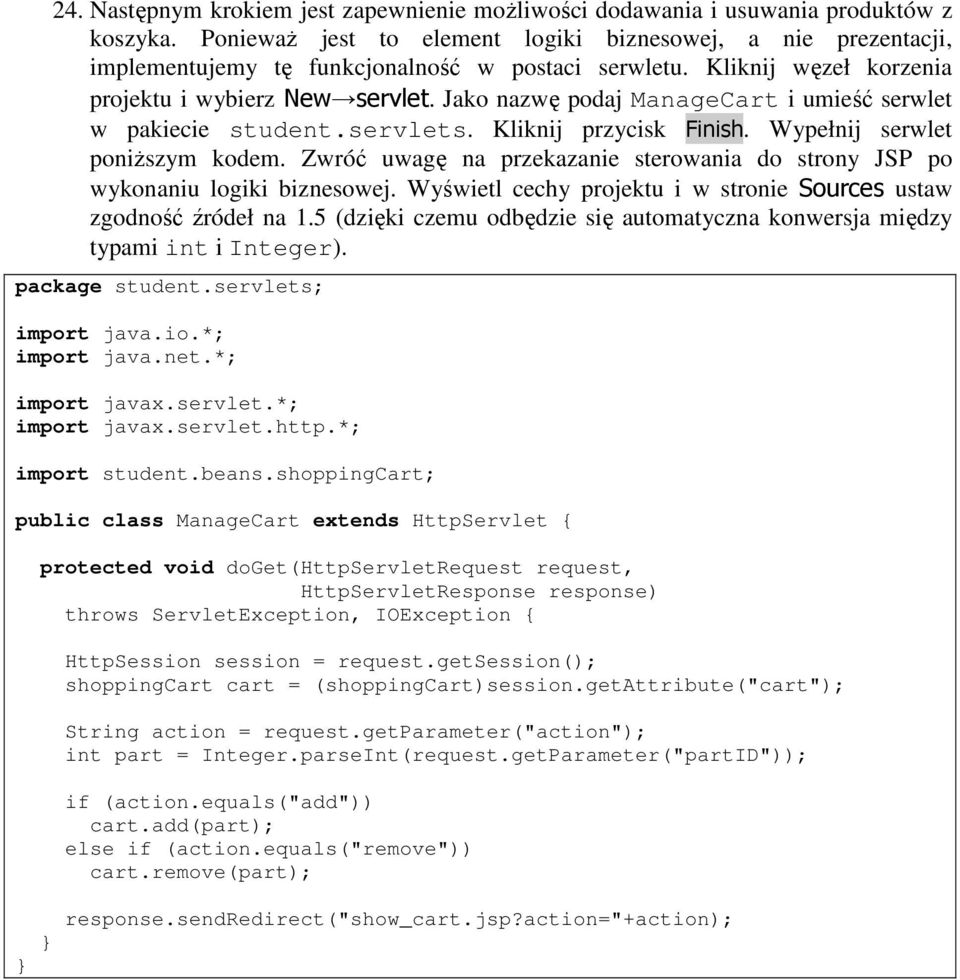 Jako nazwę podaj ManageCart i umieść serwlet w pakiecie student.servlets. Kliknij przycisk Finish. Wypełnij serwlet poniŝszym kodem.