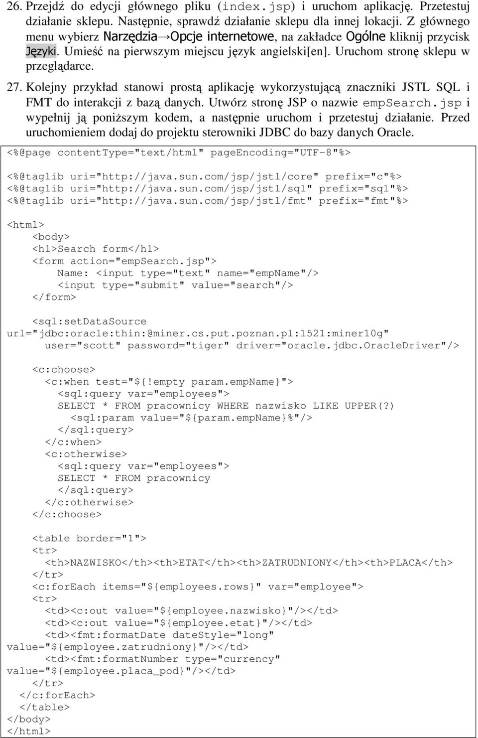 Kolejny przykład stanowi prostą aplikację wykorzystującą znaczniki JSTL SQL i FMT do interakcji z bazą danych. Utwórz stronę JSP o nazwie empsearch.