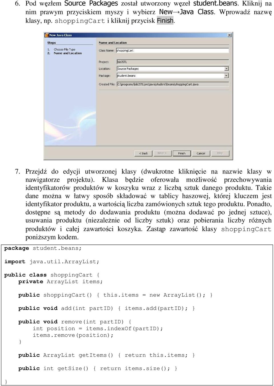 Klasa będzie oferowała moŝliwość przechowywania identyfikatorów produktów w koszyku wraz z liczbą sztuk danego produktu.