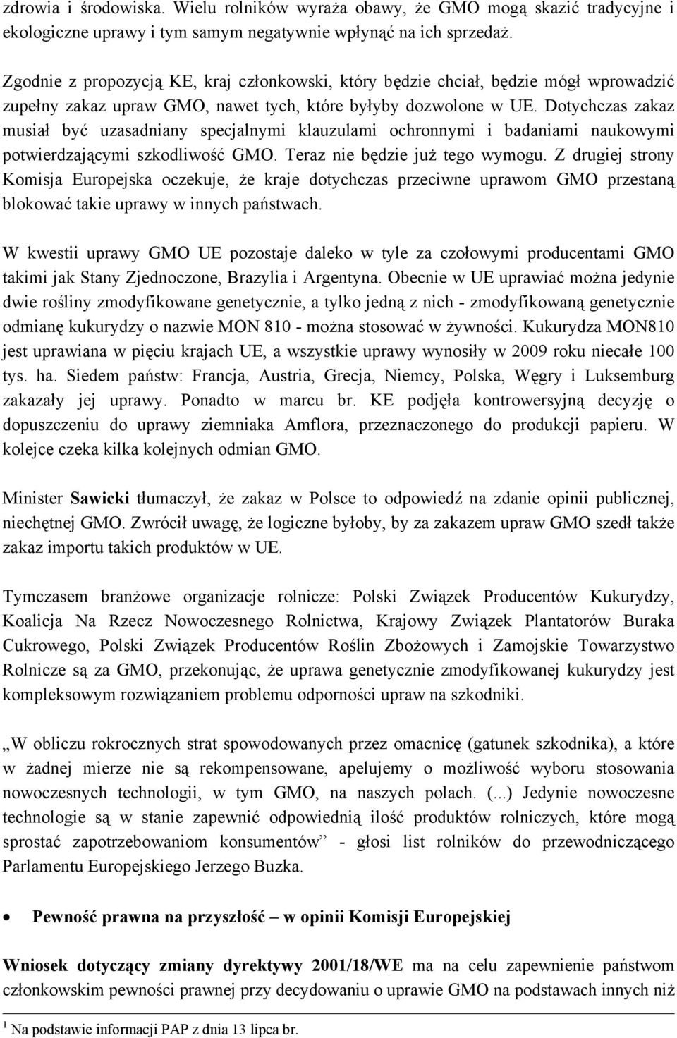 Dotychczas zakaz musiał być uzasadniany specjalnymi klauzulami ochronnymi i badaniami naukowymi potwierdzającymi szkodliwość GMO. Teraz nie będzie już tego wymogu.