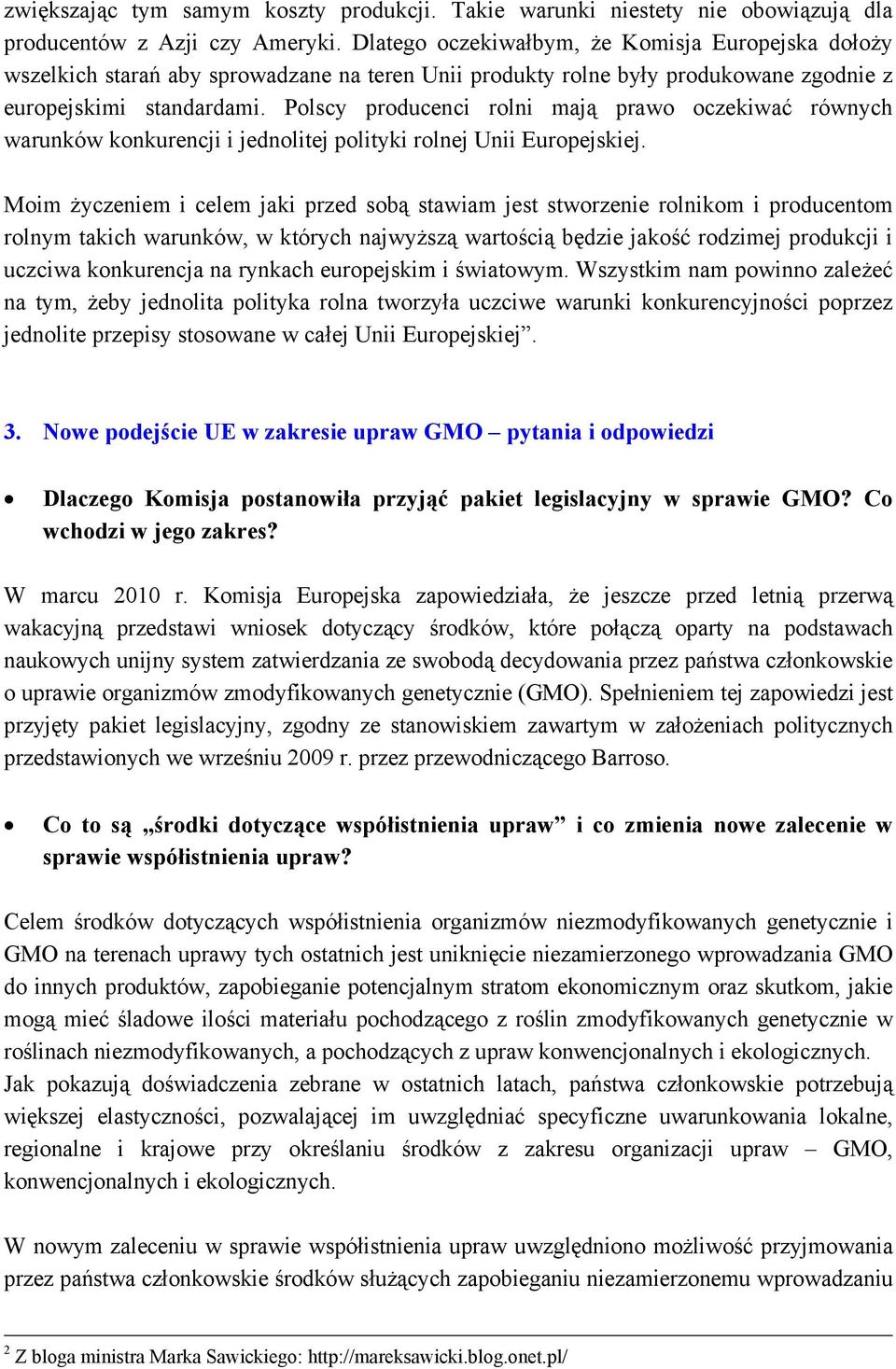 Polscy producenci rolni mają prawo oczekiwać równych warunków konkurencji i jednolitej polityki rolnej Unii Europejskiej.