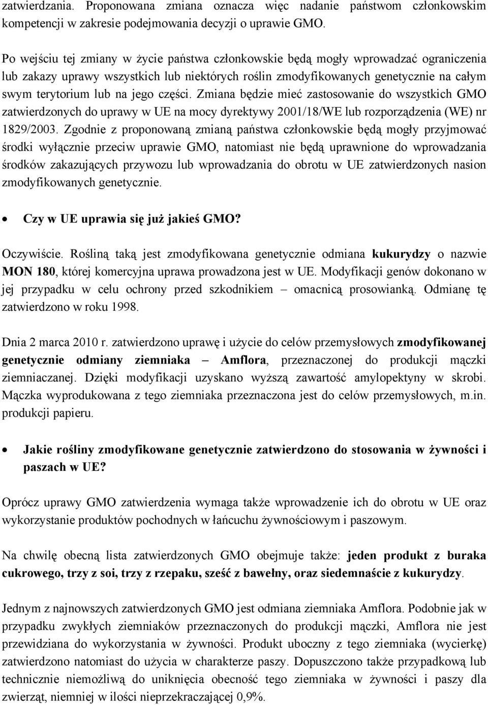 jego części. Zmiana będzie mieć zastosowanie do wszystkich GMO zatwierdzonych do uprawy w UE na mocy dyrektywy 2001/18/WE lub rozporządzenia (WE) nr 1829/2003.