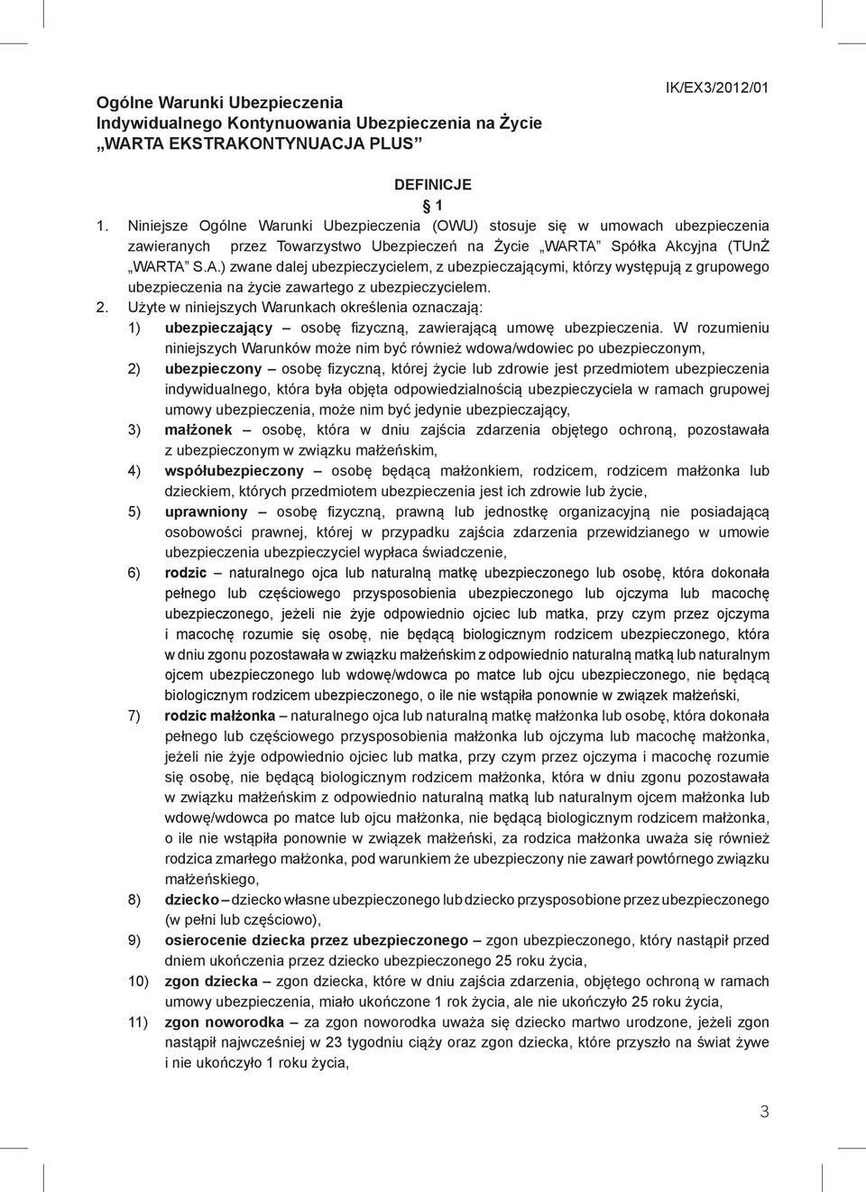 TA Spółka Akcyjna (TUnŻ WARTA S.A.) zwane dalej ubezpieczycielem, z ubezpieczającymi, którzy występują z grupowego ubezpieczenia na życie zawartego z ubezpieczycielem. 2.