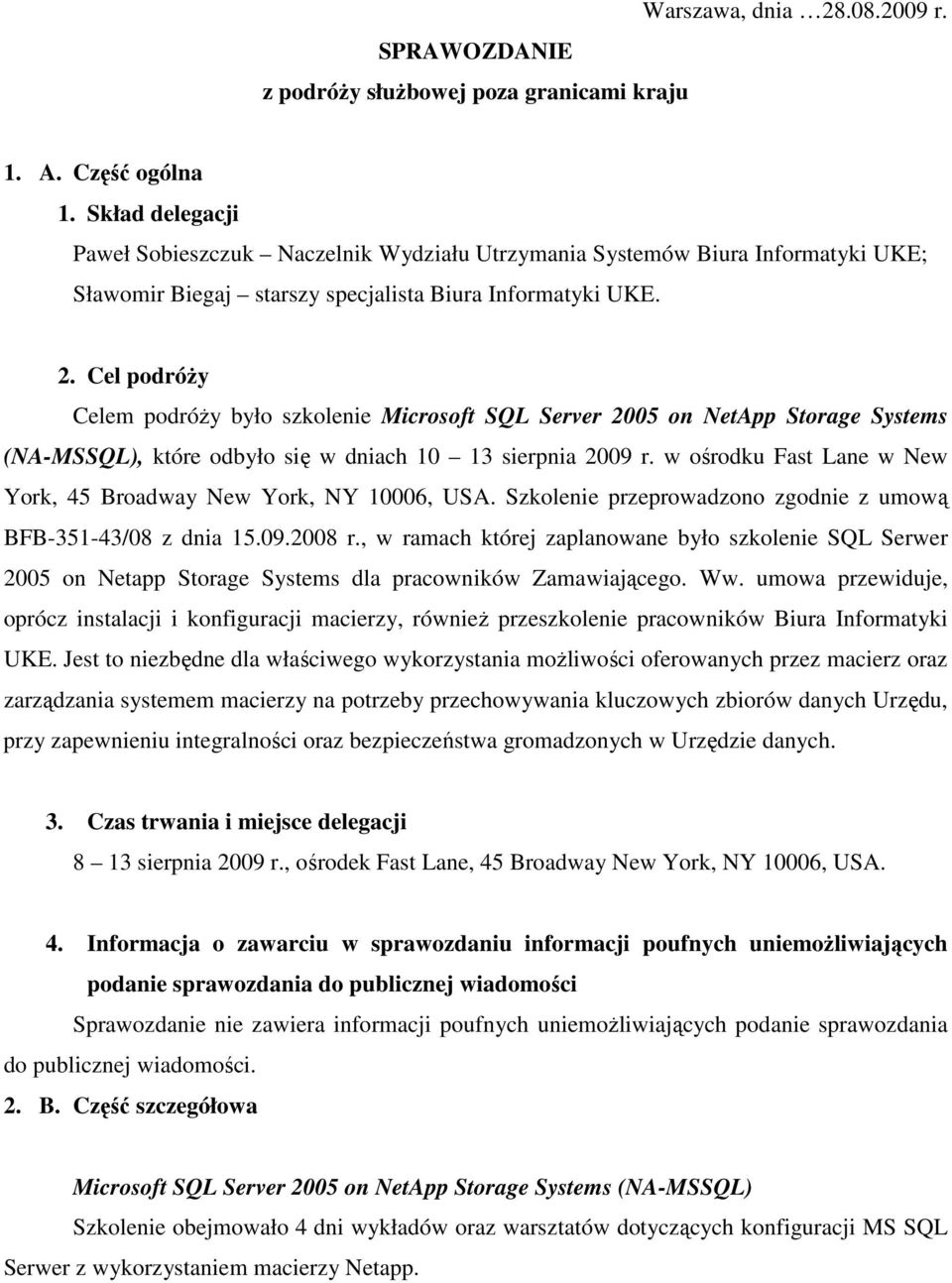 Cel podróŝy Celem podróŝy było szkolenie Microsoft SQL Server 2005 on NetApp Storage Systems (NA-MSSQL), które odbyło się w dniach 10 13 sierpnia 2009 r.