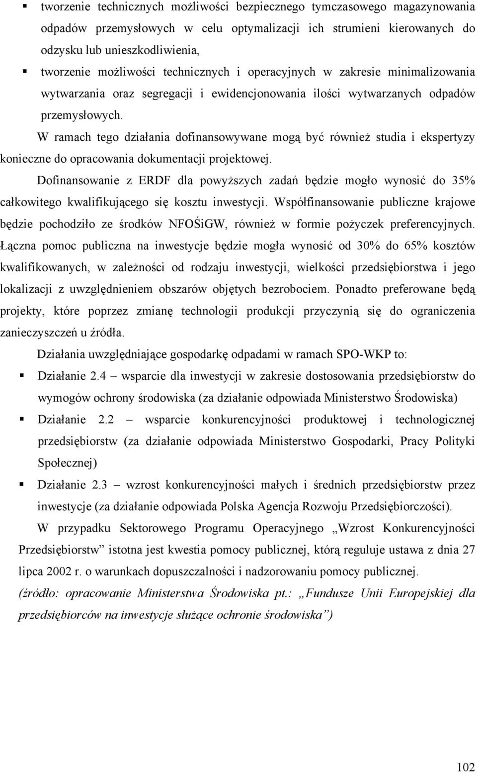 W ramach tego działania dofinansowywane mogą być również studia i ekspertyzy konieczne do opracowania dokumentacji projektowej.