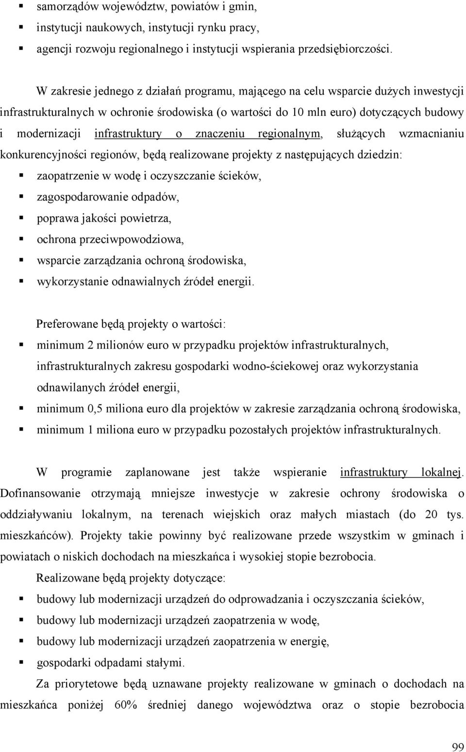 infrastruktury o znaczeniu regionalnym, służących wzmacnianiu konkurencyjności regionów, będą realizowane projekty z następujących dziedzin: zaopatrzenie w wodę i oczyszczanie ścieków,