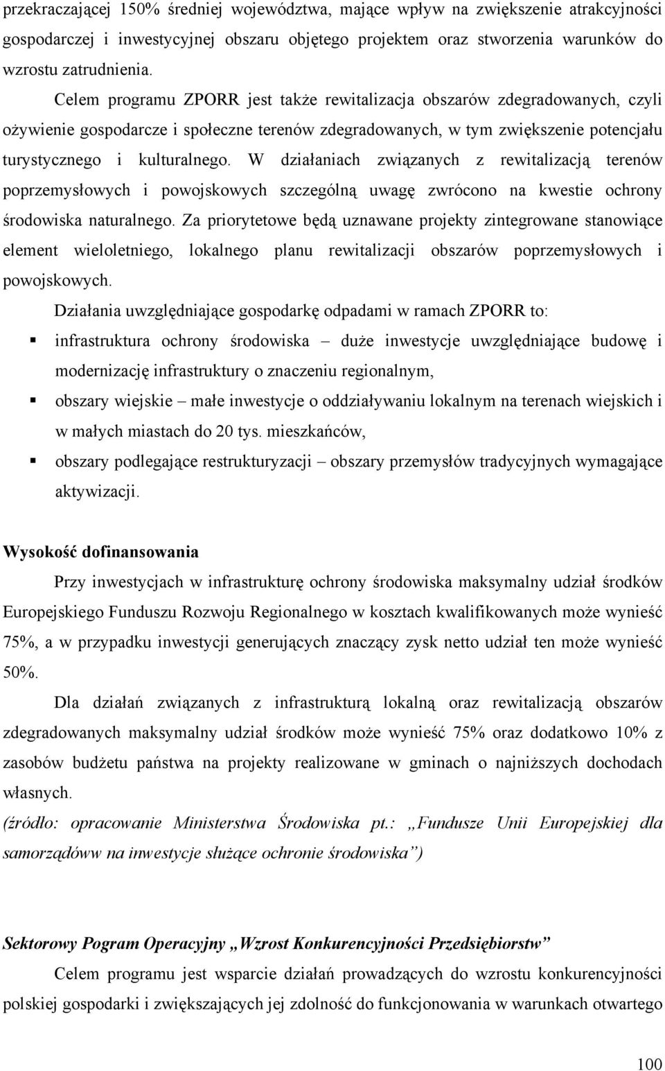 W działaniach związanych z rewitalizacją terenów poprzemysłowych i powojskowych szczególną uwagę zwrócono na kwestie ochrony środowiska naturalnego.