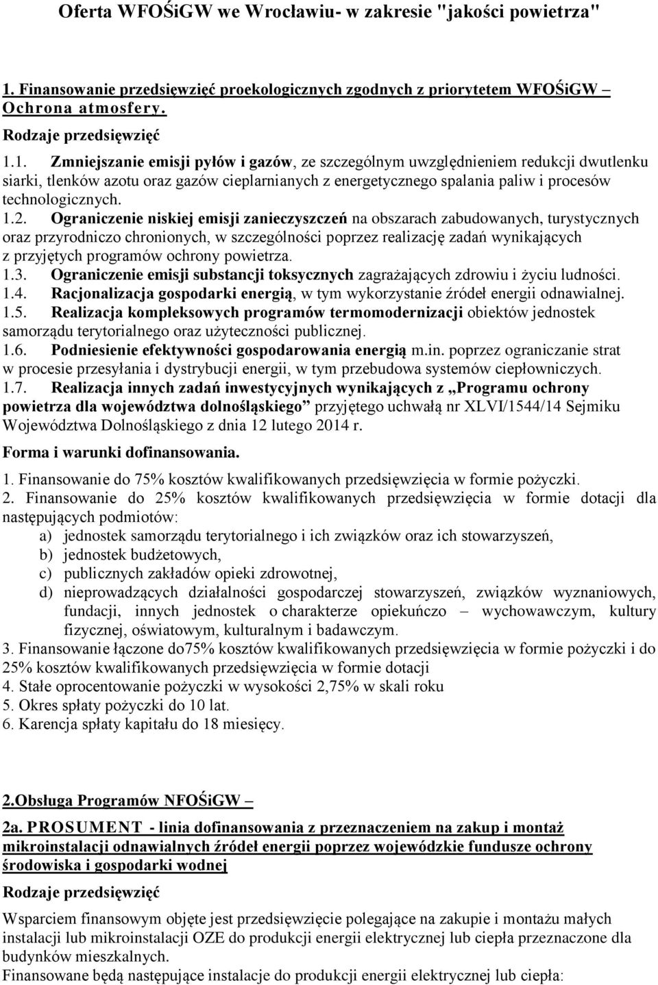 1. Zmniejszanie emisji pyłów i gazów, ze szczególnym uwzględnieniem redukcji dwutlenku siarki, tlenków azotu oraz gazów cieplarnianych z energetycznego spalania paliw i procesów technologicznych. 1.2.