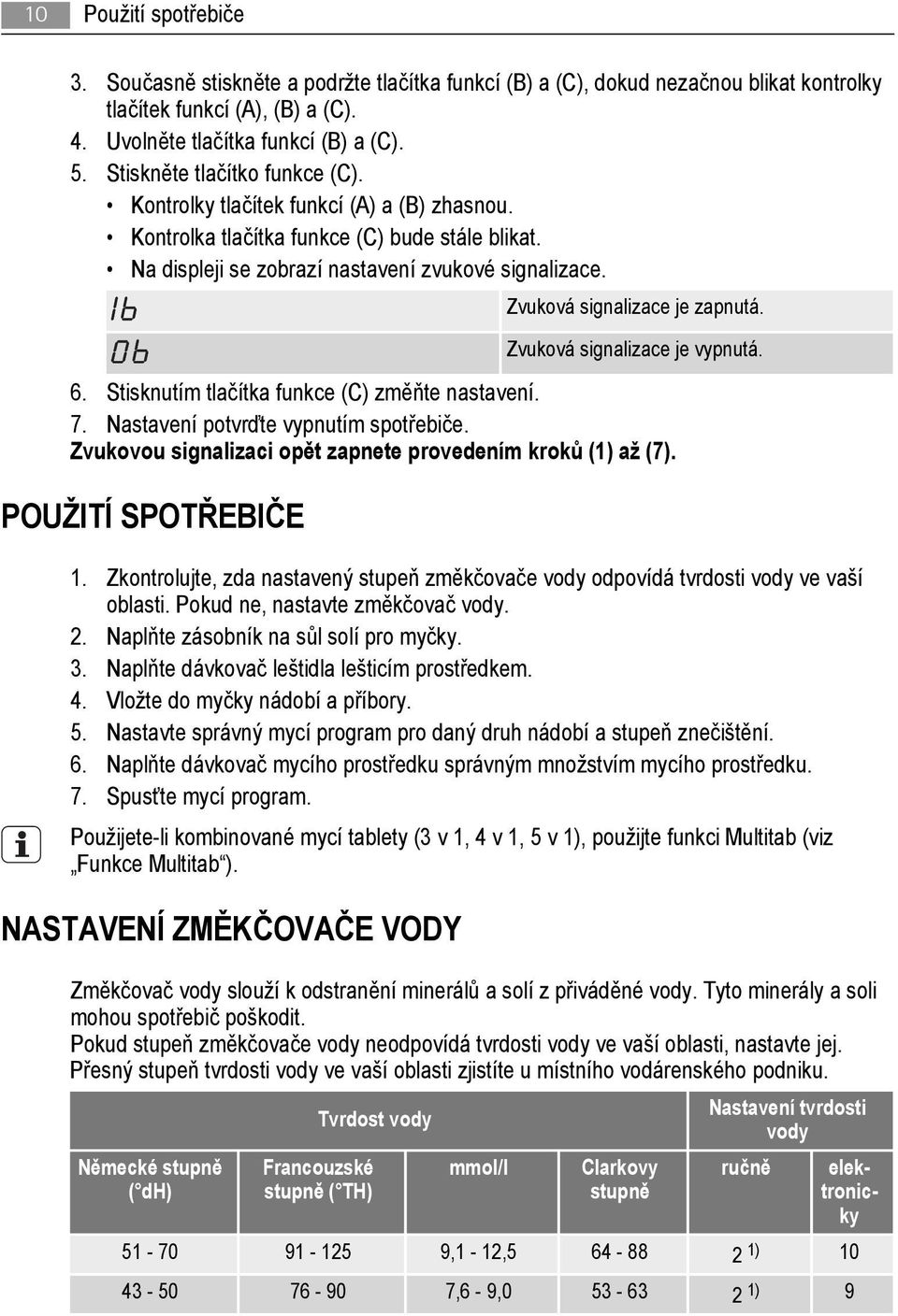 Zvuková signalizace je zapnutá. Zvuková signalizace je vypnutá. 6. Stisknutím tlačítka funkce (C) změňte nastavení. 7. Nastavení potvrďte vypnutím spotřebiče.