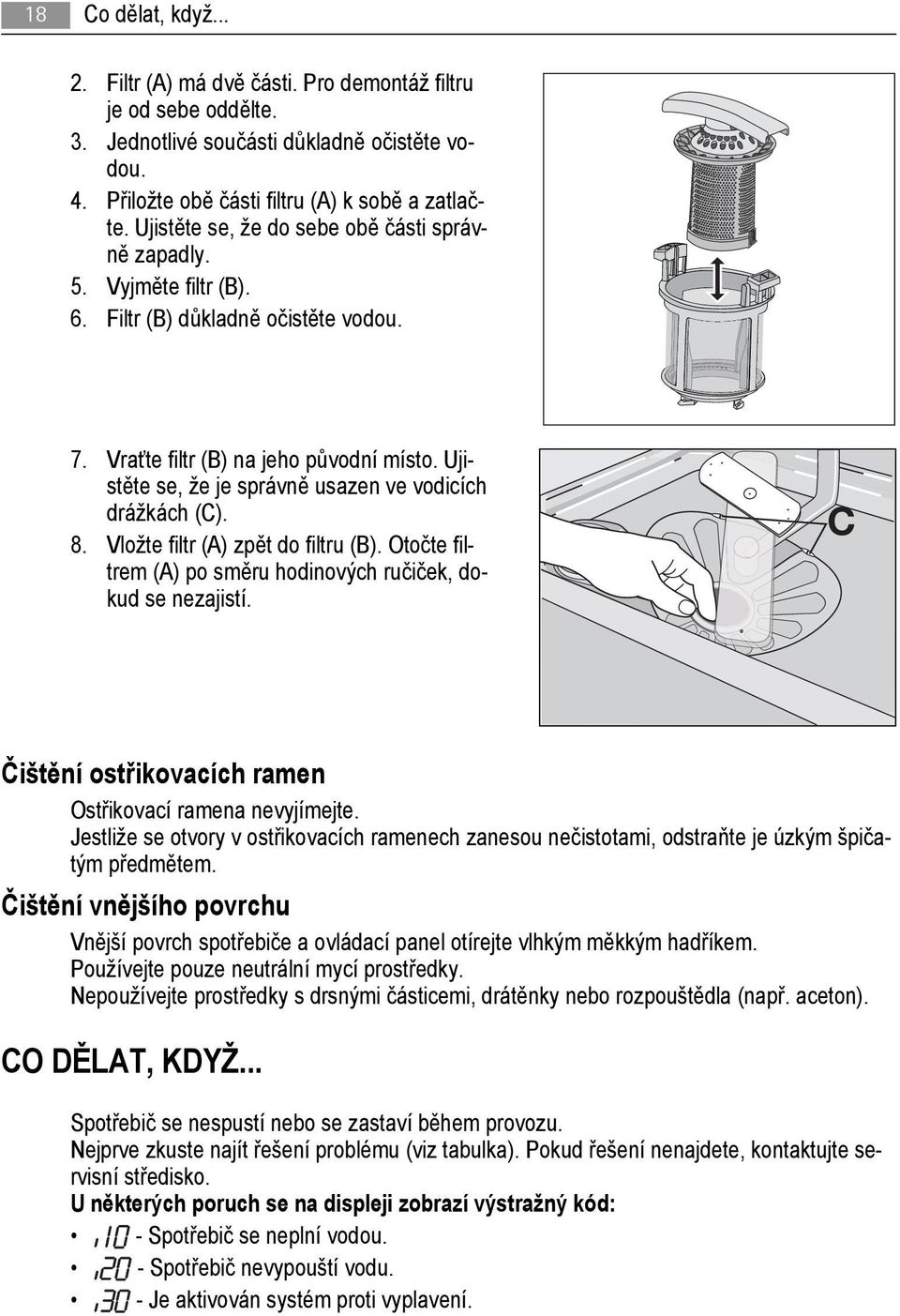 Ujistěte se, že je správně usazen ve vodicích drážkách (C). 8. Vložte filtr (A) zpět do filtru (B). Otočte filtrem (A) po směru hodinových ručiček, dokud se nezajistí.