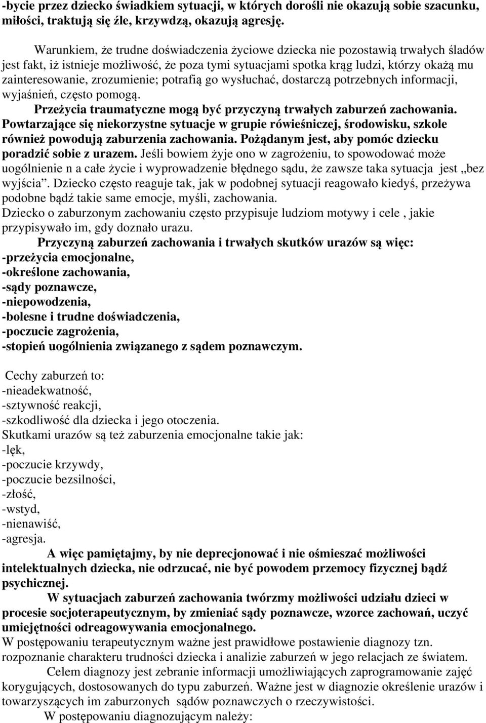 zrozumienie; potrafią go wysłuchać, dostarczą potrzebnych informacji, wyjaśnień, często pomogą. Przeżycia traumatyczne mogą być przyczyną trwałych zaburzeń zachowania.