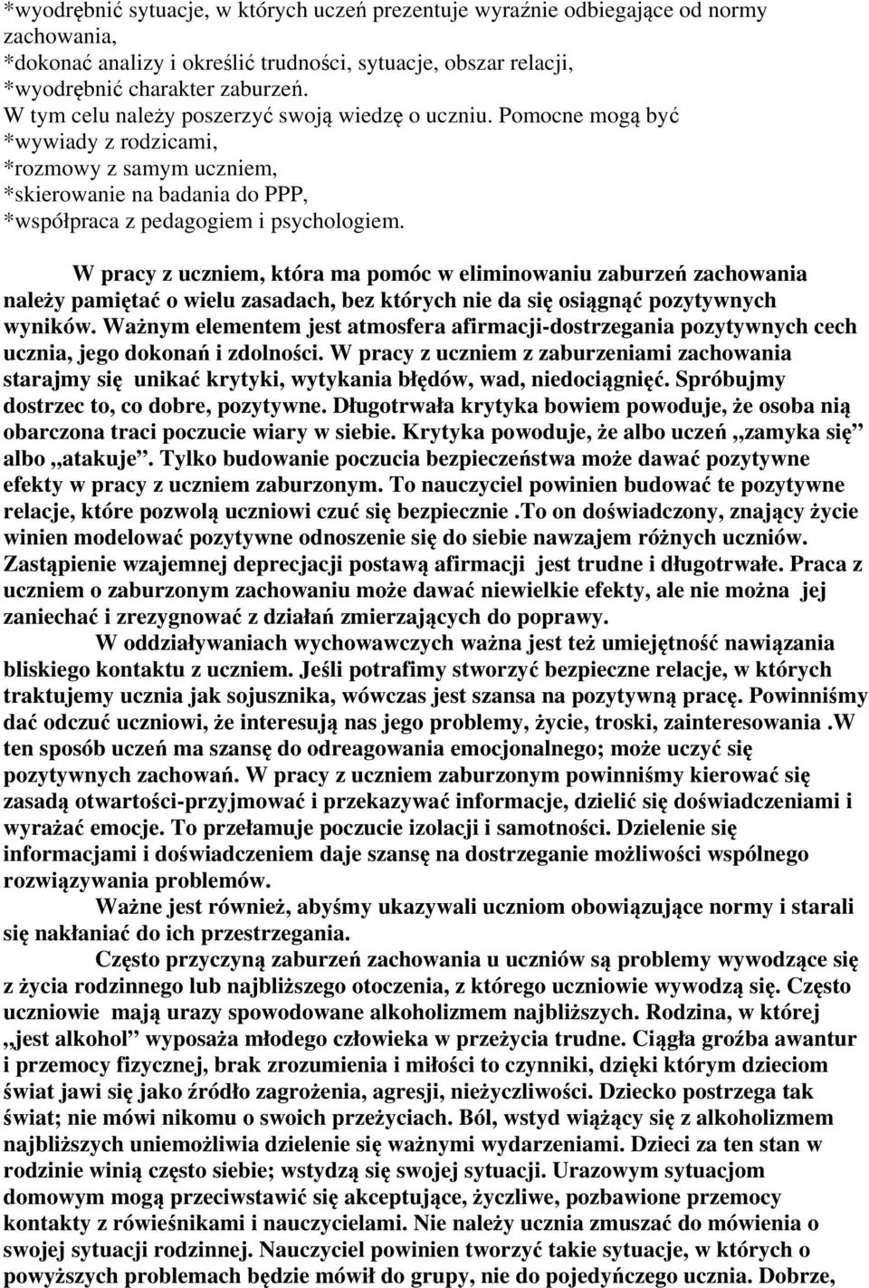 W pracy z uczniem, która ma pomóc w eliminowaniu zaburzeń zachowania należy pamiętać o wielu zasadach, bez których nie da się osiągnąć pozytywnych wyników.