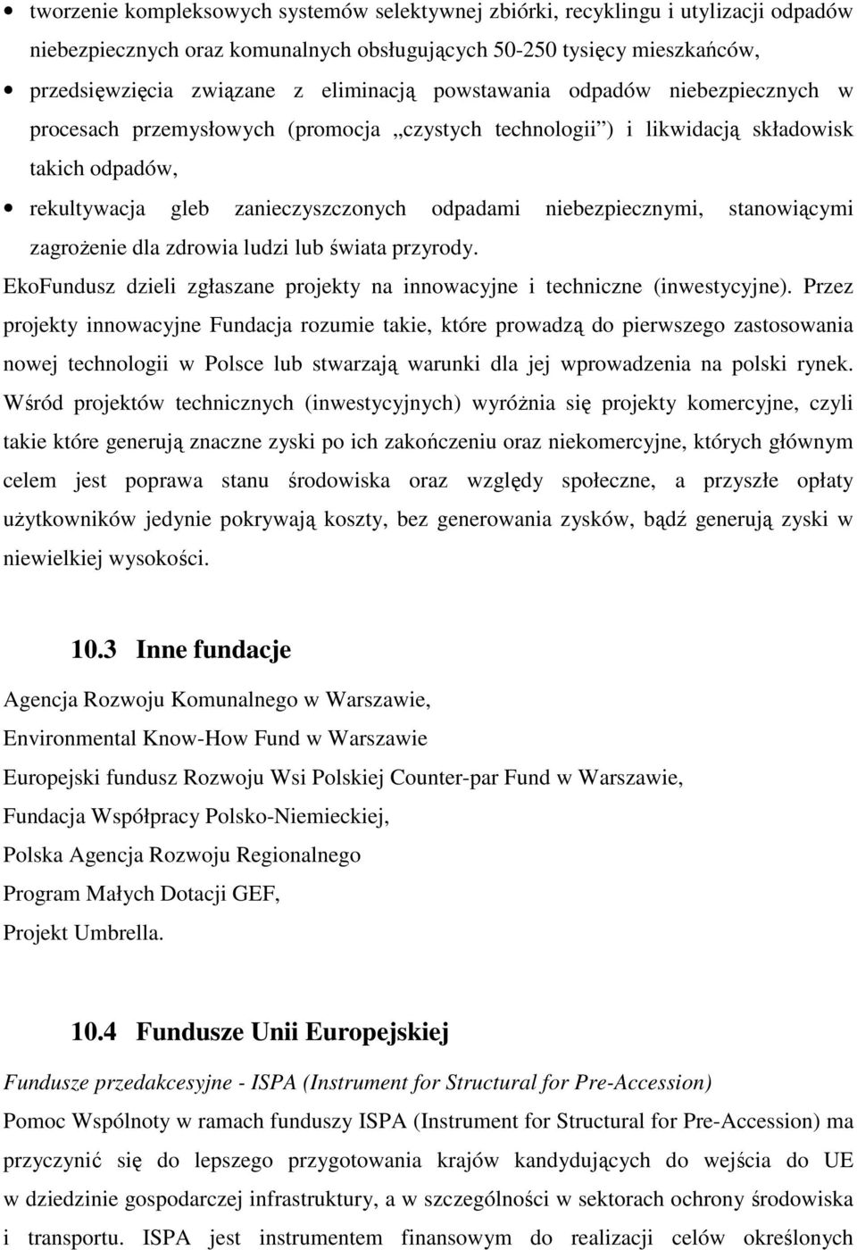 stanowiącymi zagroŝenie dla zdrowia ludzi lub świata przyrody. EkoFundusz dzieli zgłaszane projekty na innowacyjne i techniczne (inwestycyjne).