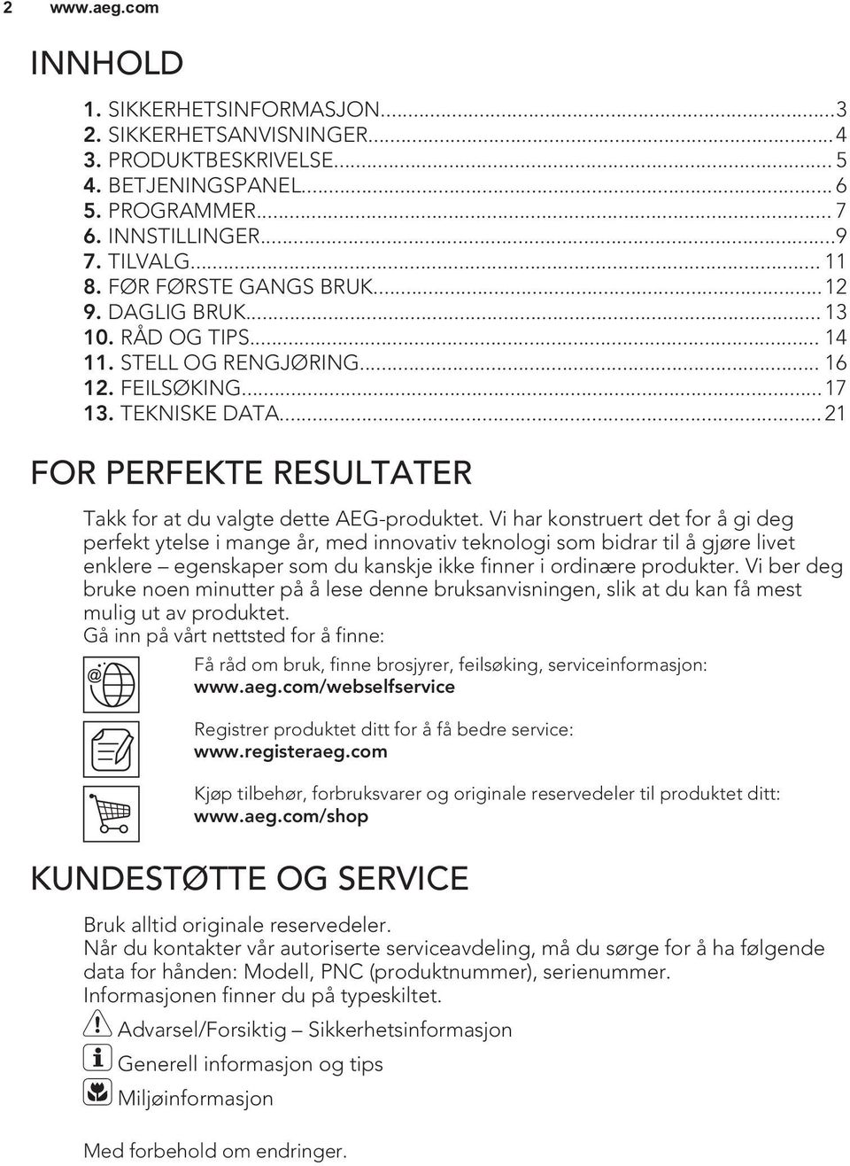 .. 21 FOR PERFEKTE RESULTATER Takk for at du valgte dette AEG-produktet.