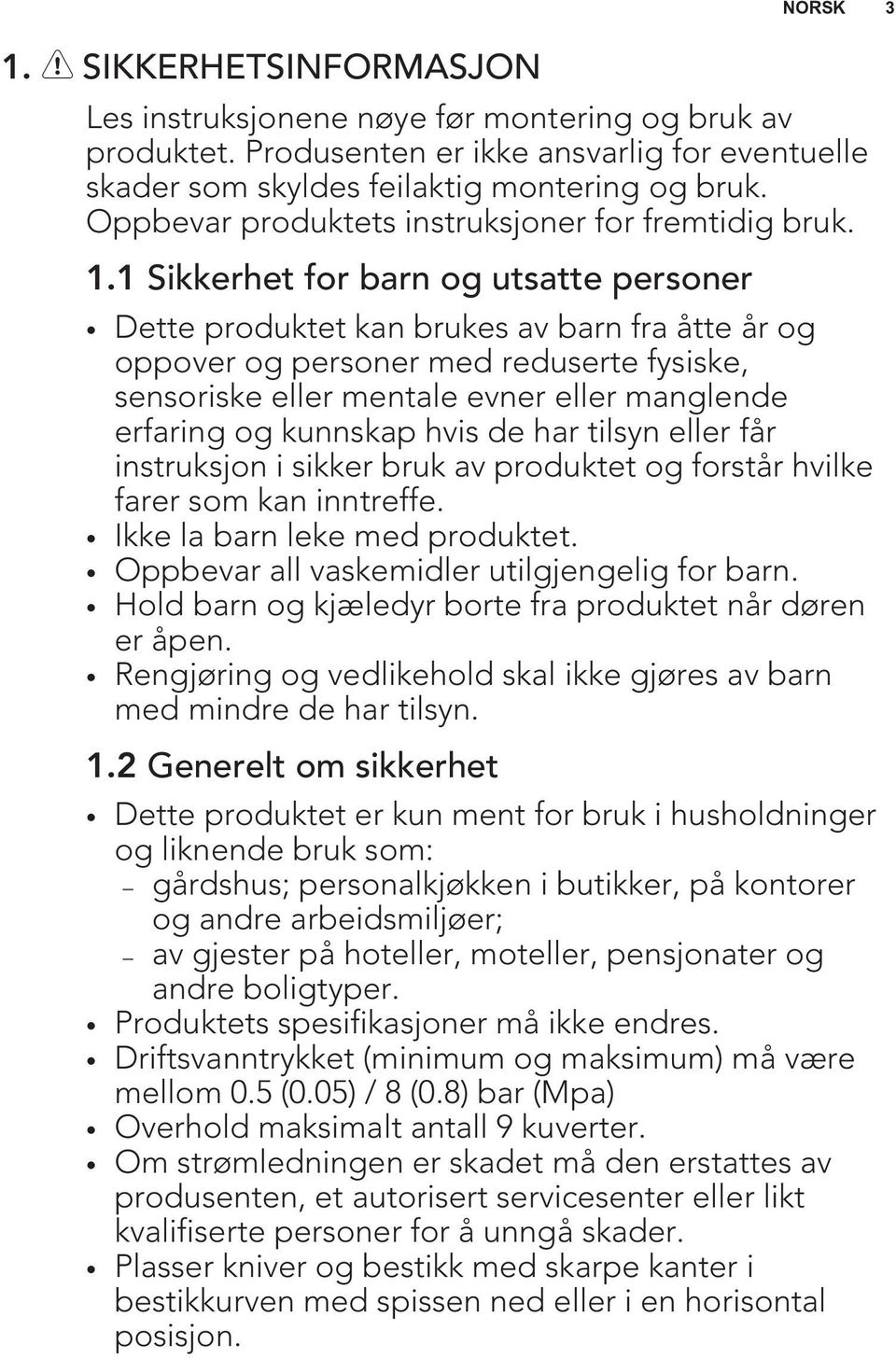 1 Sikkerhet for barn og utsatte personer Dette produktet kan brukes av barn fra åtte år og oppover og personer med reduserte fysiske, sensoriske eller mentale evner eller manglende erfaring og