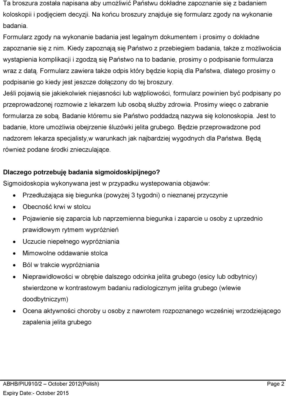 Kiedy zapoznają się Państwo z przebiegiem badania, także z możliwościa wystąpienia komplikacji i zgodzą się Państwo na to badanie, prosimy o podpisanie formularza wraz z datą.