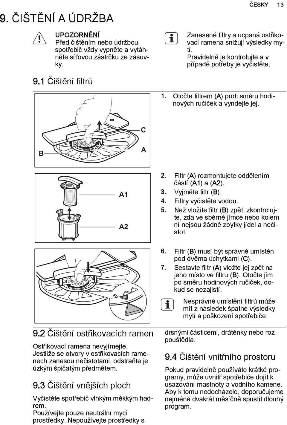 Filtr (A) rozmontujete oddělením částí (A1) a (A2). 3. Vyjměte filtr (B). 4. Filtry vyčistěte vodou. 5.