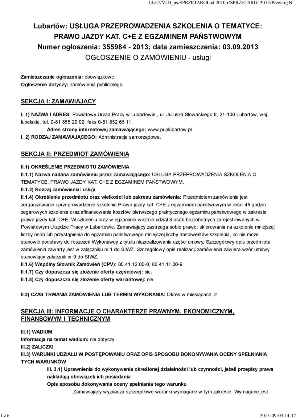 0-81 855 20 02, faks 0-81 852 65 11. Adres strony internetowej zamawiającego: www.puplubartow.pl I. 2) RODZAJ ZAMAWIAJĄCEGO: Administracja samorządowa. SEKCJA II: PRZEDMIOT ZAMÓWIENIA II.