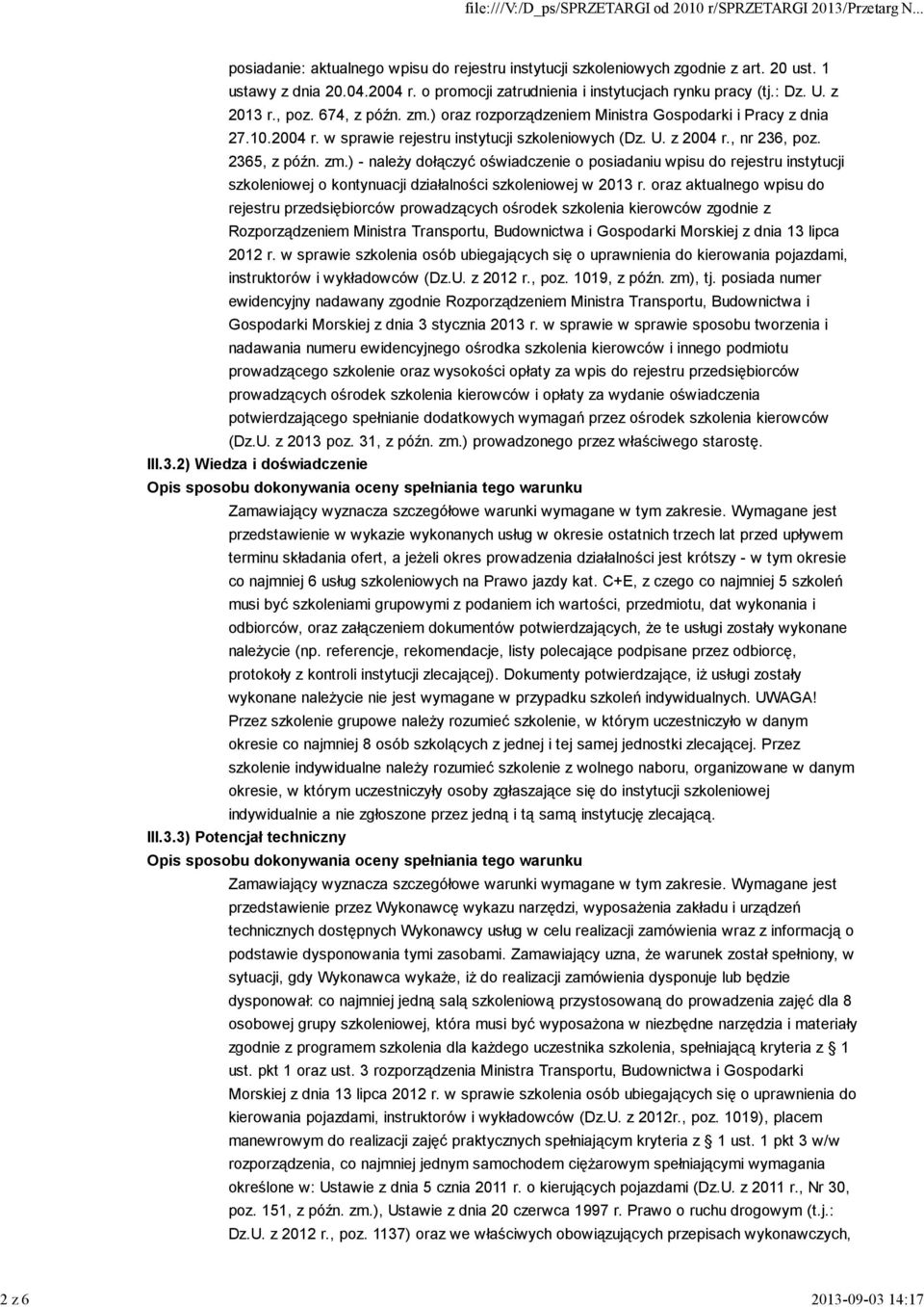 2365, z późn. zm.) - należy dołączyć oświadczenie o posiadaniu wpisu do rejestru instytucji szkoleniowej o kontynuacji działalności szkoleniowej w 2013 r.