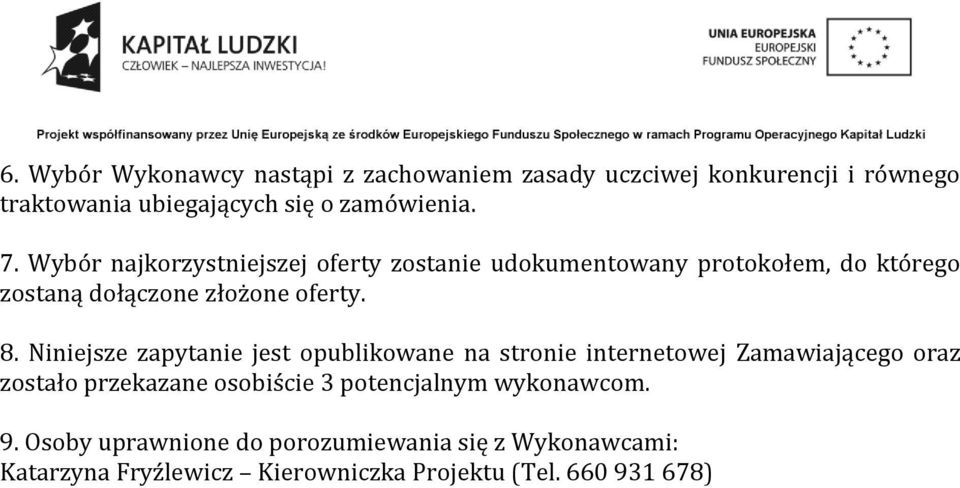 Niniejsze zapytanie jest opublikowane na stronie internetowej Zamawiającego oraz zostało przekazane osobiście 3