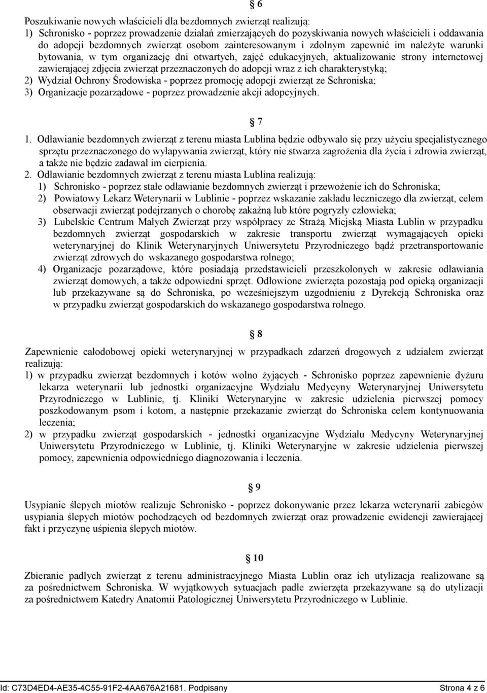 przeznaczonych do adopcji wraz z ich charakterystyką; 2) Wydział Ochrony Środowiska - poprzez promocję adopcji zwierząt ze Schroniska; 3) Organizacje pozarządowe - poprzez prowadzenie akcji