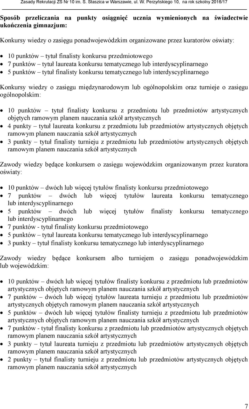 zasięgu międzynarodowym lub ogólnopolskim oraz turnieje o zasięgu ogólnopolskim: 10 punktów tytuł finalisty konkursu z przedmiotu lub przedmiotów artystycznych objętych ramowym planem nauczania szkół