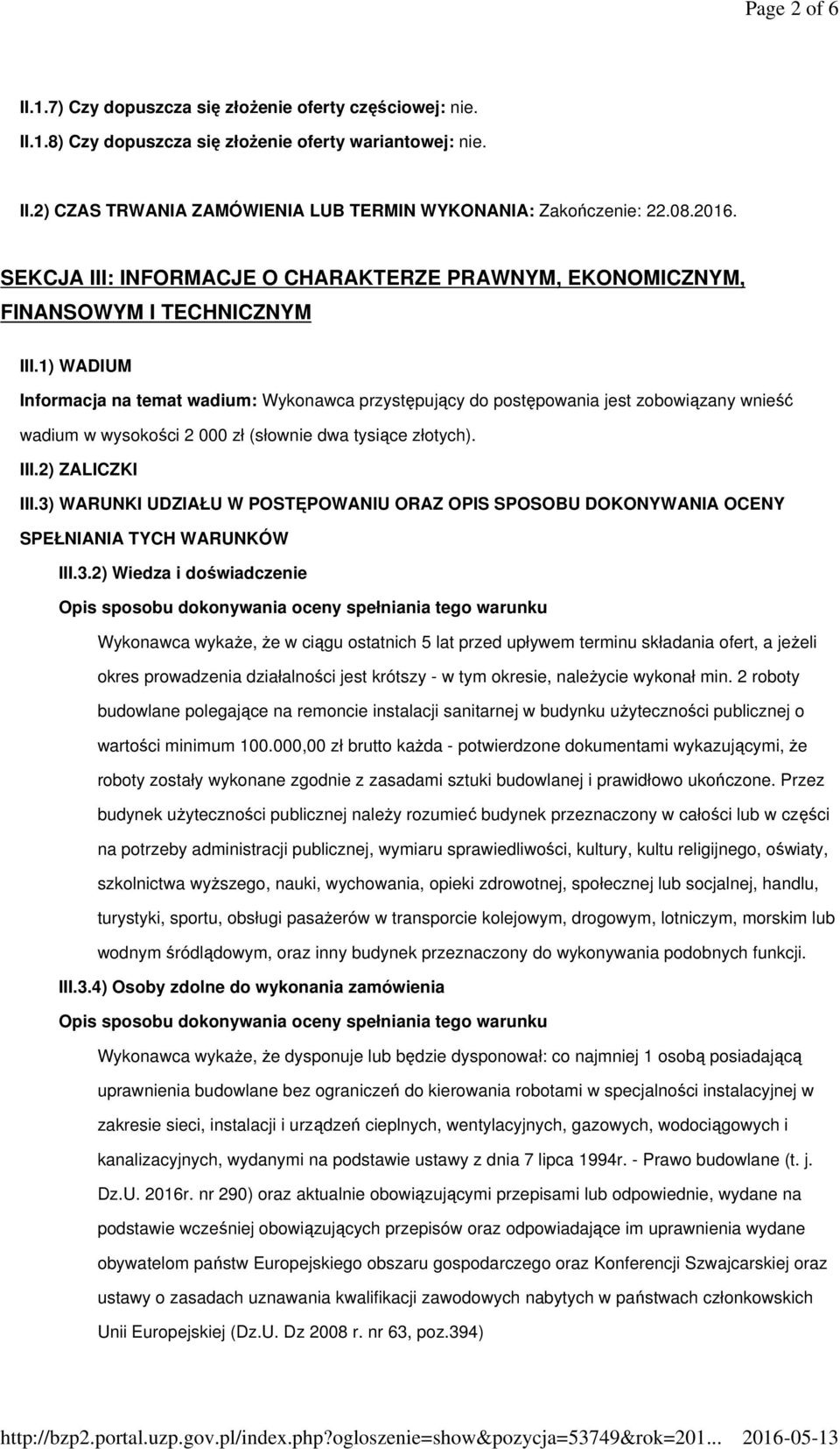 1) WADIUM Informacja na temat wadium: Wykonawca przystępujący do postępowania jest zobowiązany wnieść wadium w wysokości 2 000 zł (słownie dwa tysiące złotych). III.2) ZALICZKI III.