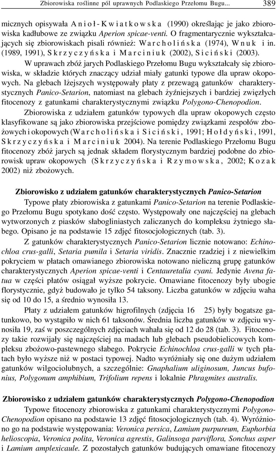 W uprawach zbó jarych Podlaskiego Prze³omu Bugu wykszta³ca³y siê zbiorowiska, w sk³adzie których znacz¹cy udzia³ mia³y gatunki typowe dla upraw okopowych.