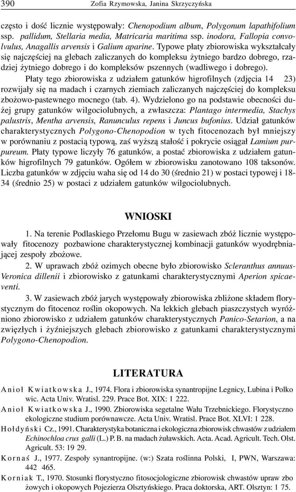 Typowe p³aty zbiorowiska wykszta³ca³y siê najczêœciej na glebach zaliczanych do kompleksu ytniego bardzo dobrego, rzadziej ytniego dobrego i do kompleksów pszennych (wadliwego i dobrego).