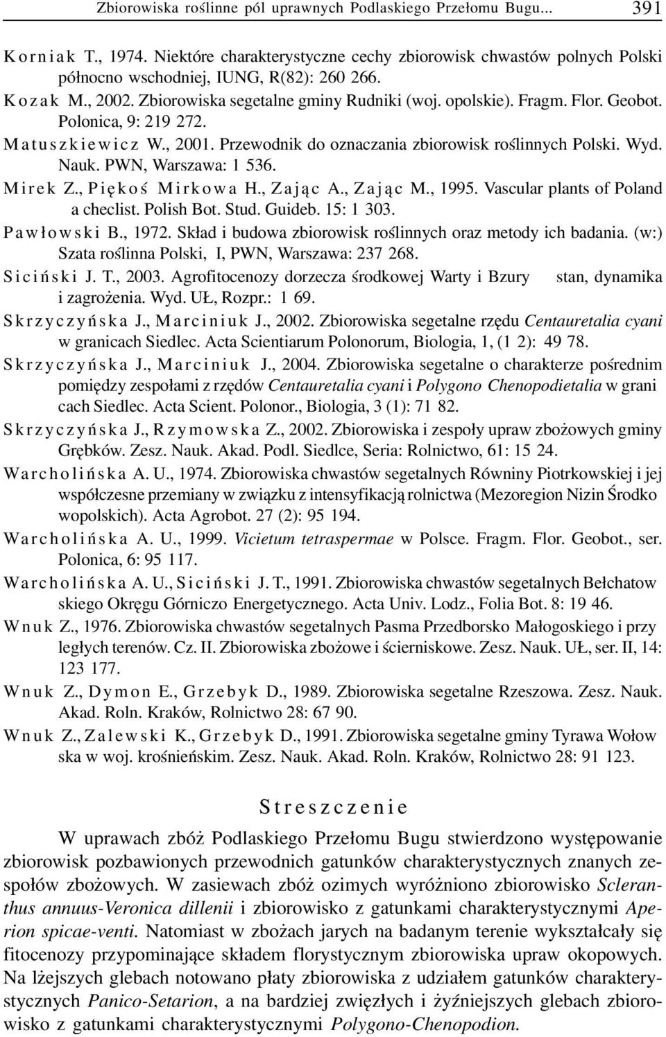 Nauk. PWN, Warszawa: 1 536. Mirek Z., Piêkoœ Mirkowa H., Z aj¹c A., Z aj¹c M., 1995. Vascular plants of Poland a checlist. Polish Bot. Stud. Guideb. 15: 1 303. Paw³owski B., 1972.